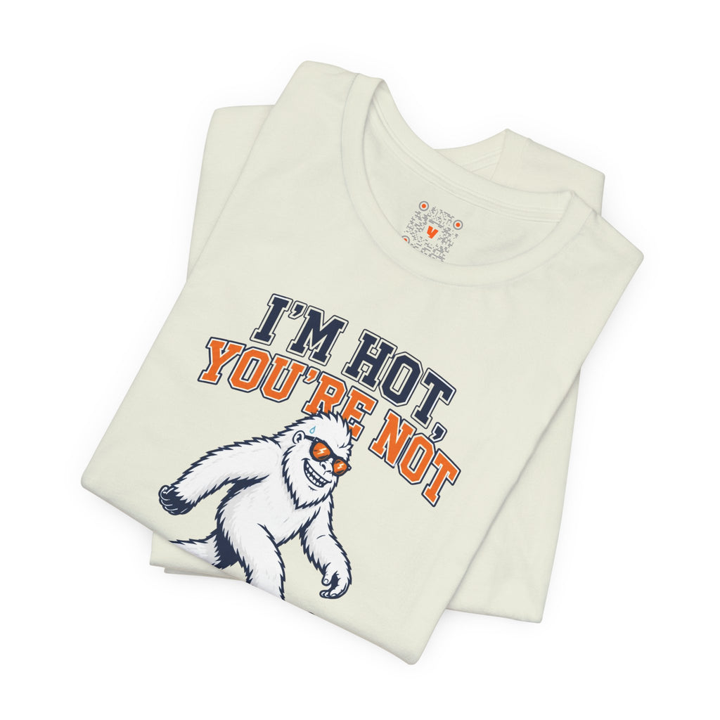 I'm Hot, You're Not Yeti Tee
