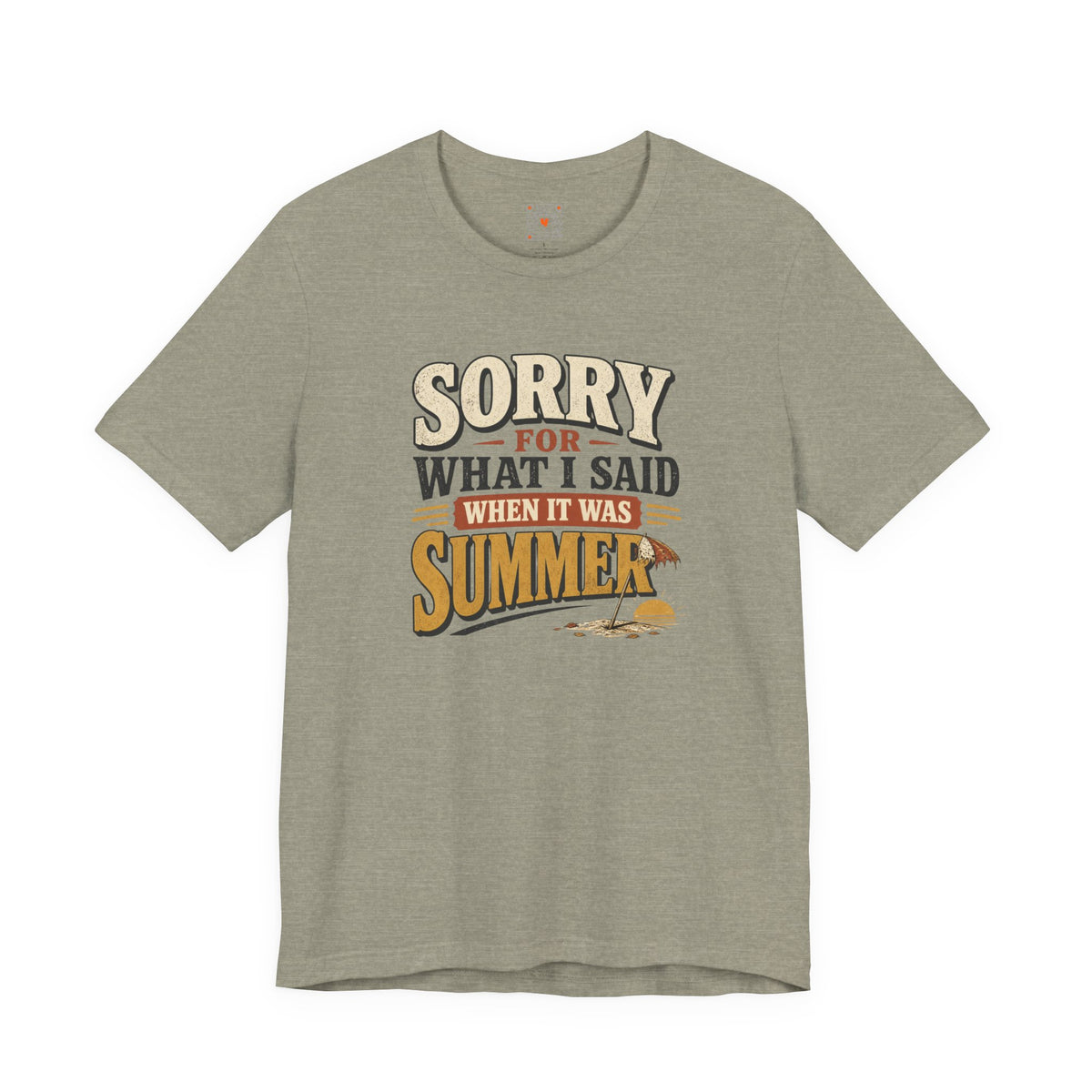 Sorry For What I Said When It Was Summer Tee