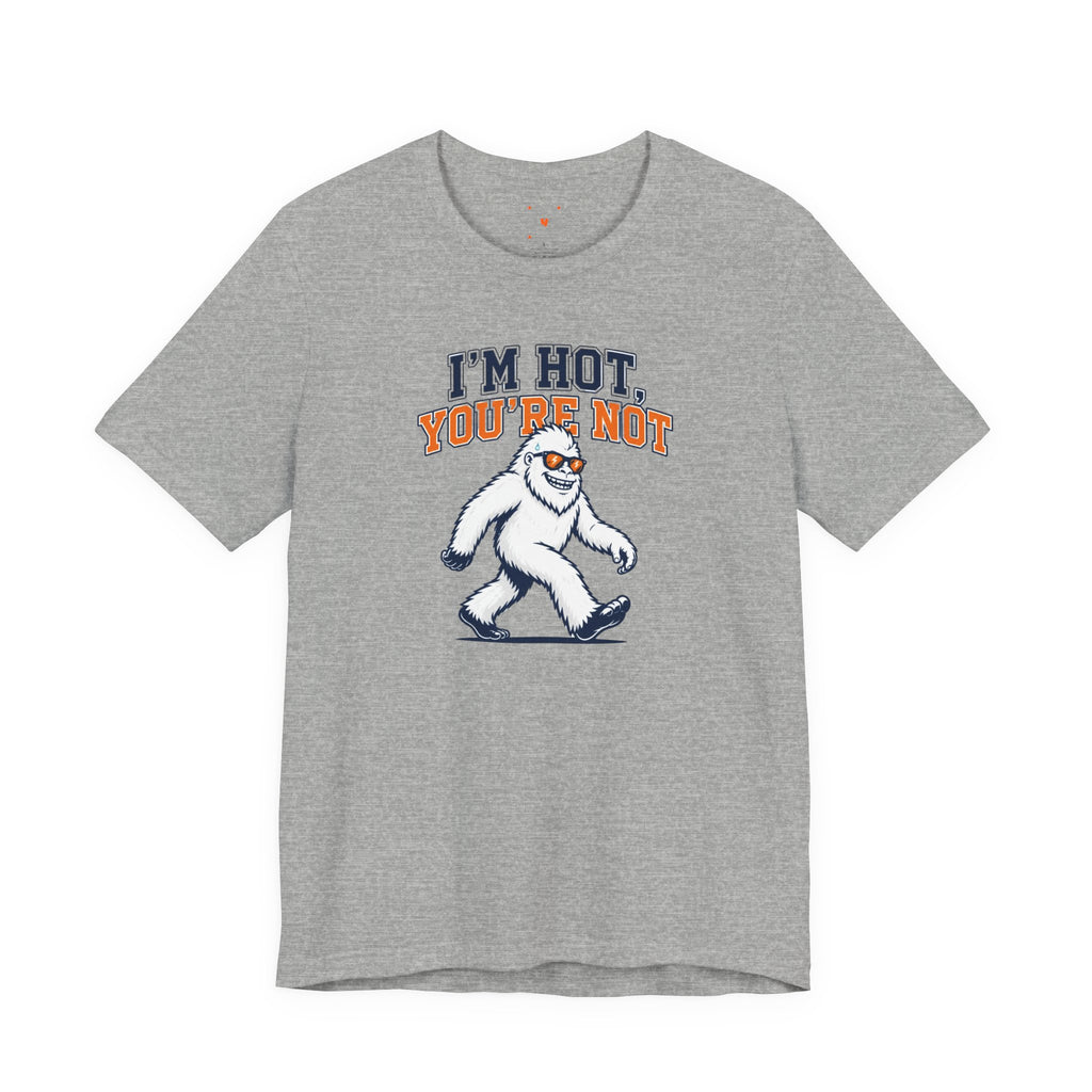 I'm Hot, You're Not Yeti Tee