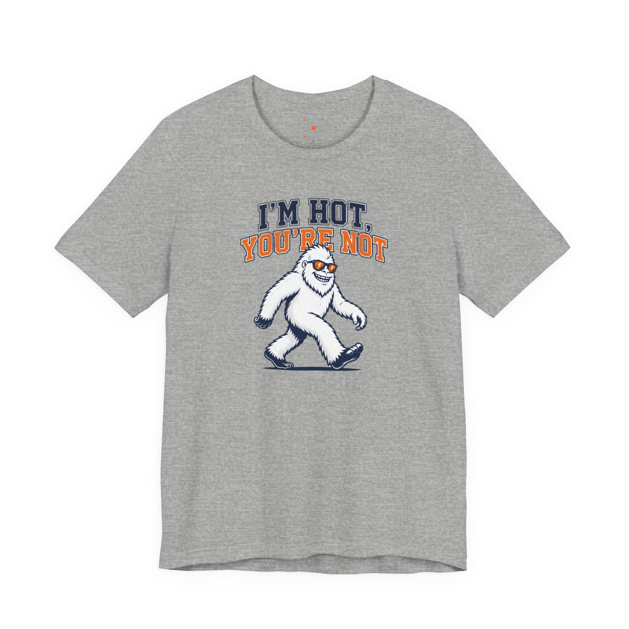 I'm Hot, You're Not Yeti Tee