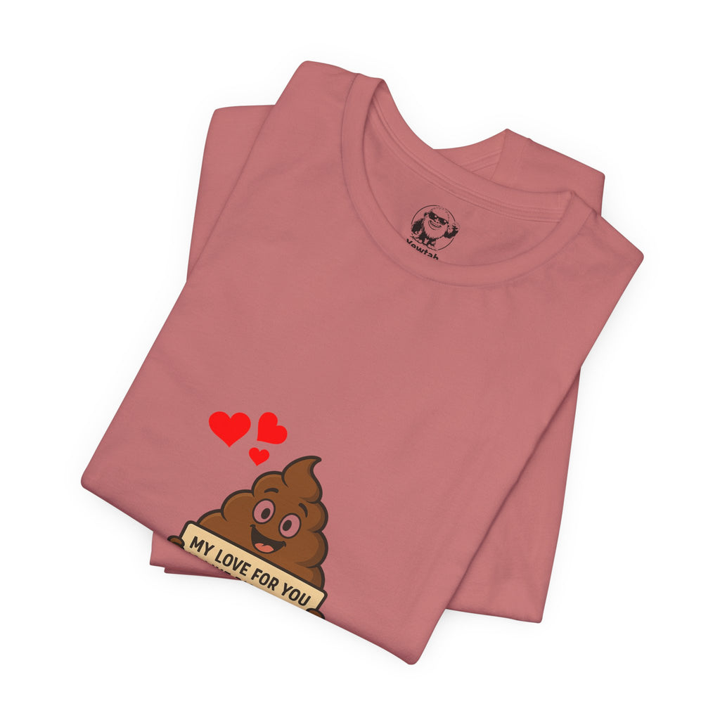 Funny Poop Emoji Valentine T-Shirt — "My Love For You Is Like Diarrhea, I Can't Hold It In"