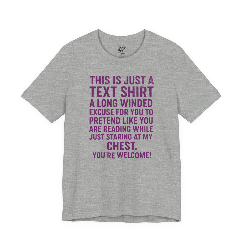 Funny Text Tee — “This Is Just A Text Shirt…” Graphic T‑Shirt
