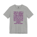 Funny Text Tee — “This Is Just A Text Shirt…” Graphic T‑Shirt