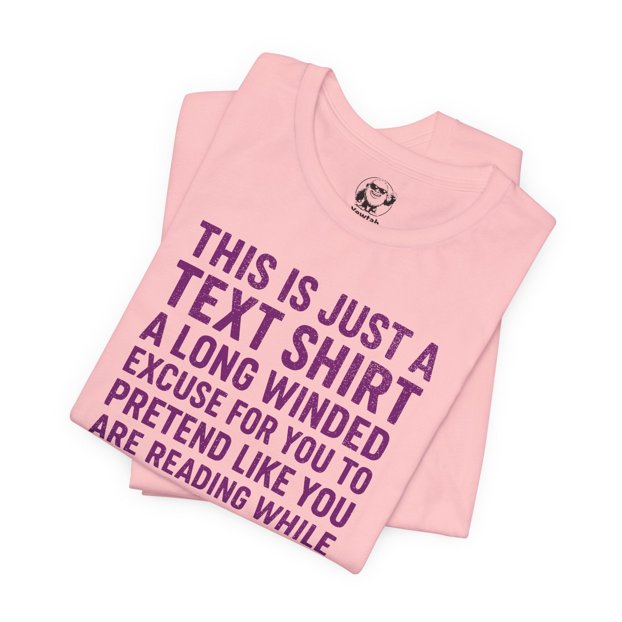 Funny Text Tee — “This Is Just A Text Shirt…” Graphic T‑Shirt
