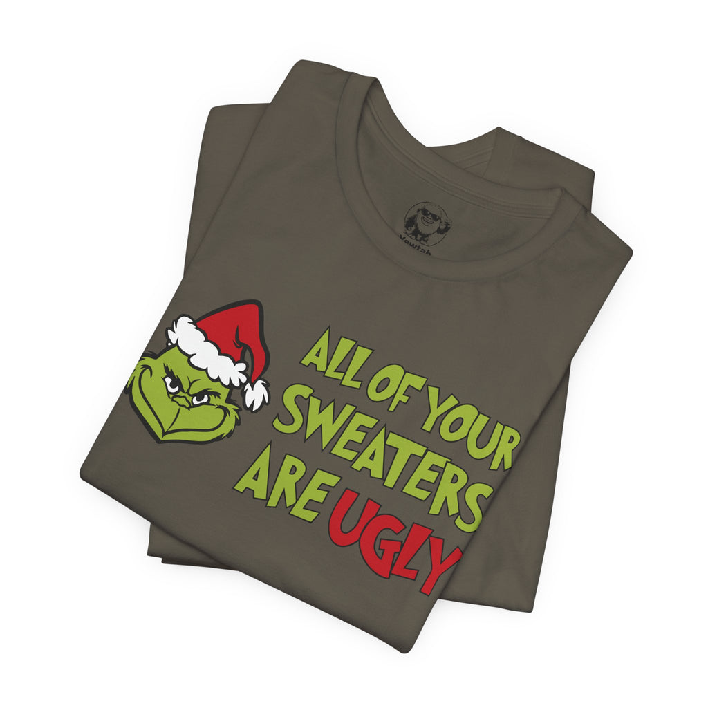 Grinch 'All Of Your Sweaters Are Ugly' Christmas Tee