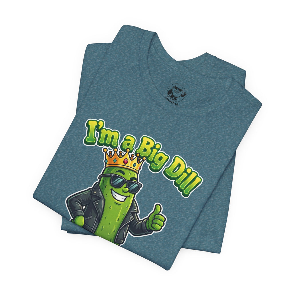 I'm a Big Dill T-Shirt — Funny Pickle King Graphic Tee