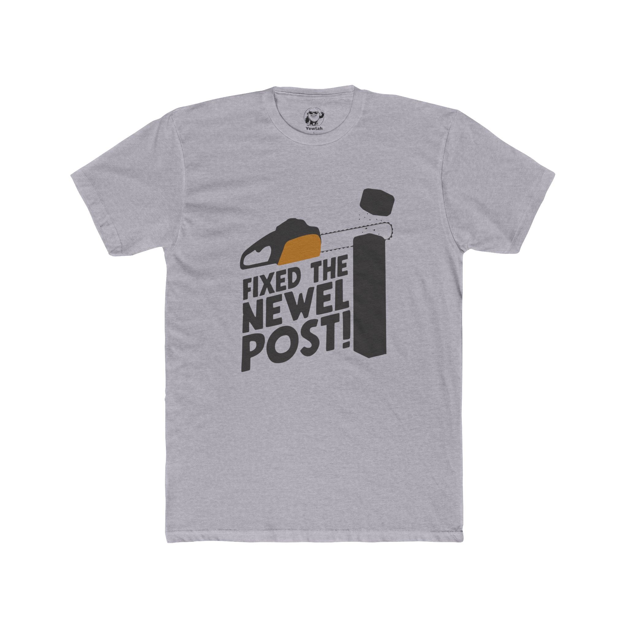 Fixed the Newel Post! Chainsaw & Newel Post T‑Shirt