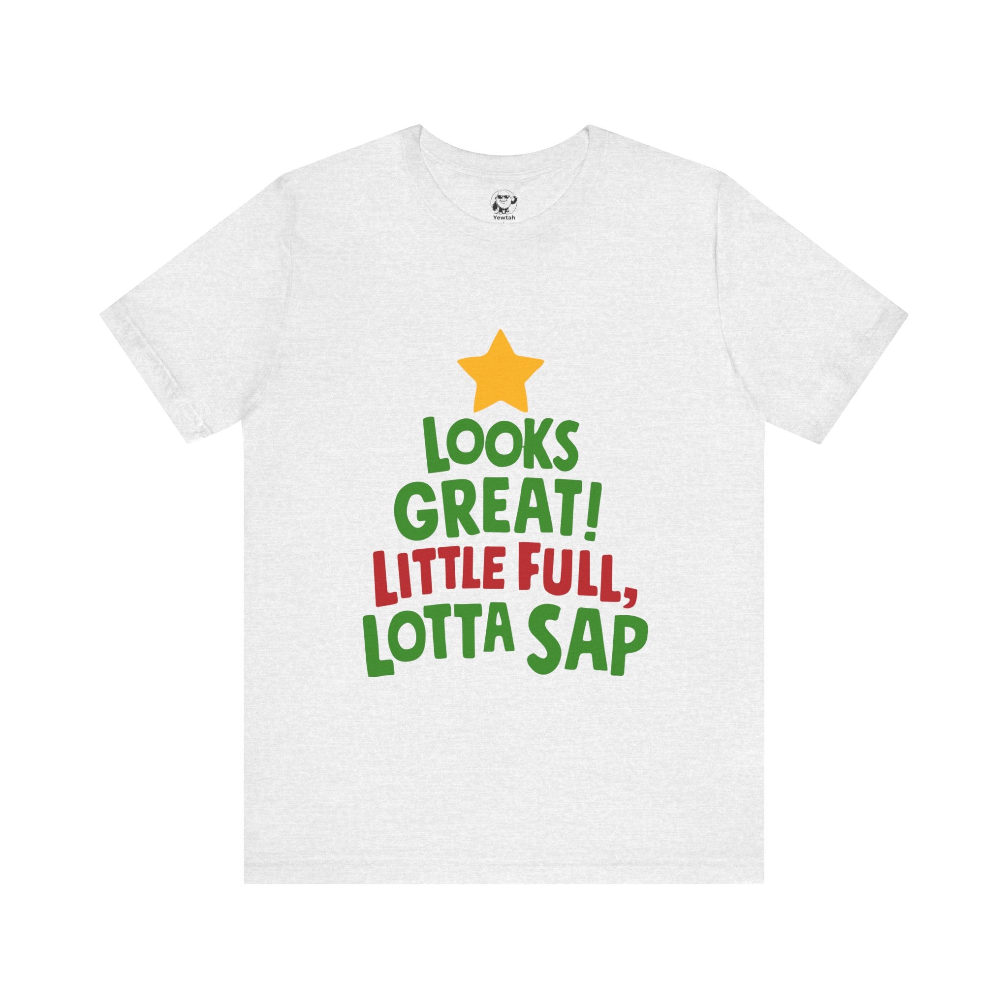 Christmas Tree Tee – "Looks Great! Little Full, Lotta Sap" Holiday T-Shirt