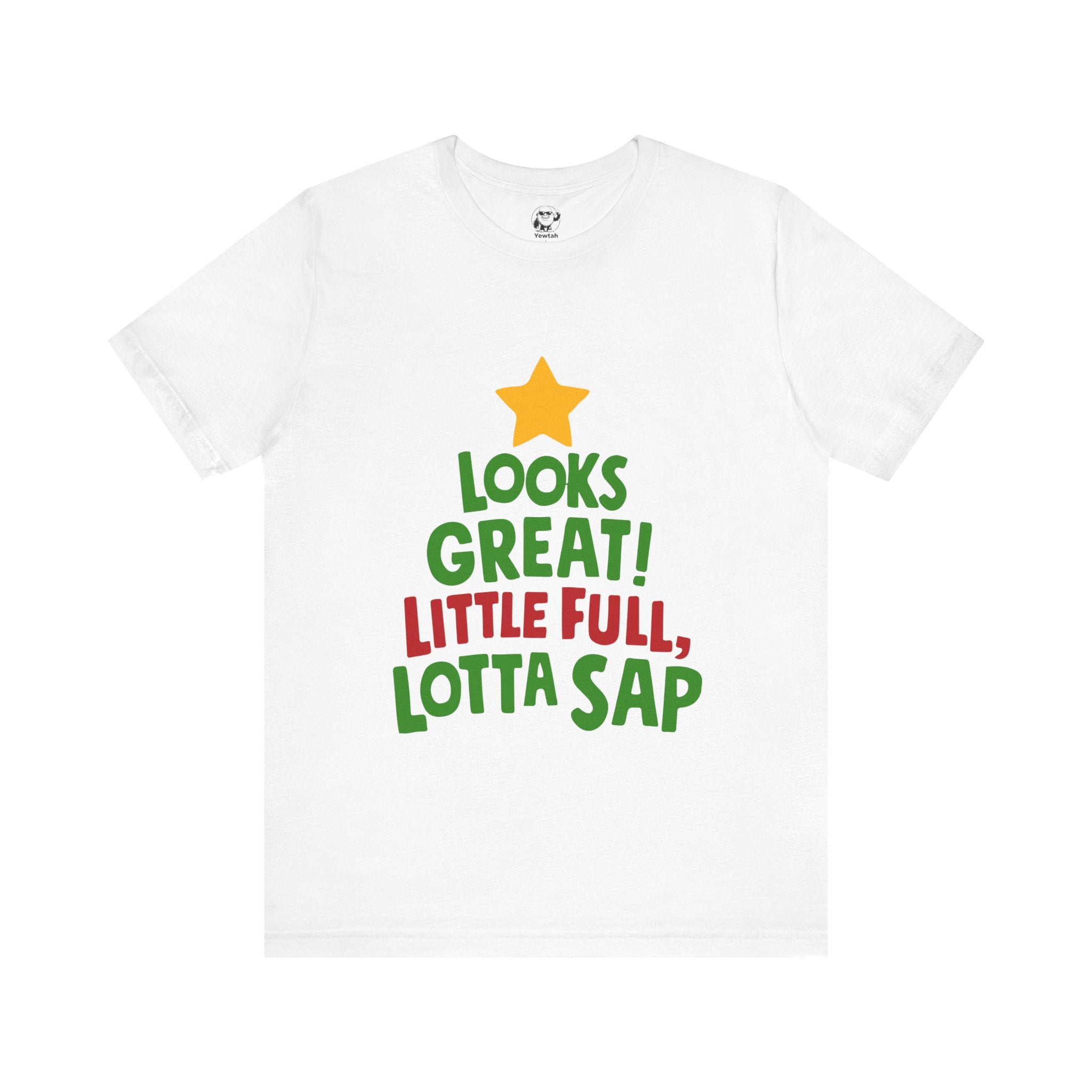 Christmas Tree Tee – "Looks Great! Little Full, Lotta Sap" Holiday T-Shirt
