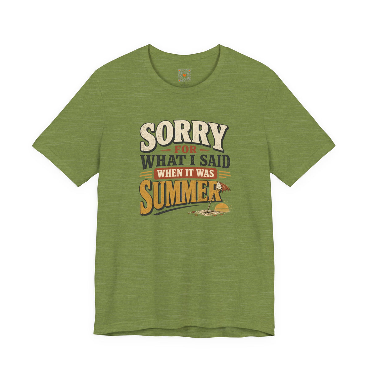 Sorry For What I Said When It Was Summer Tee