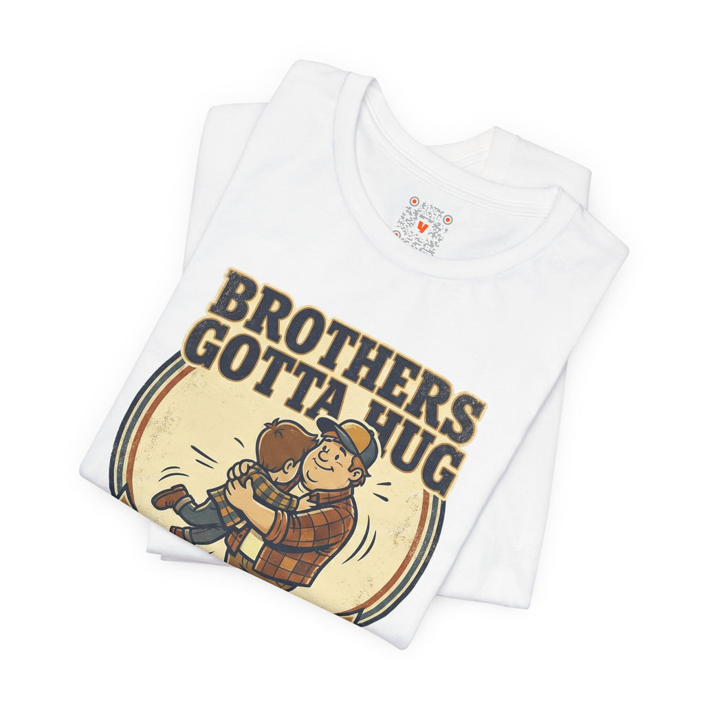 Brothers Gotta Hug T-Shirt — Funny Tommy Boy Hug Tee (Always Wanted a Brother)