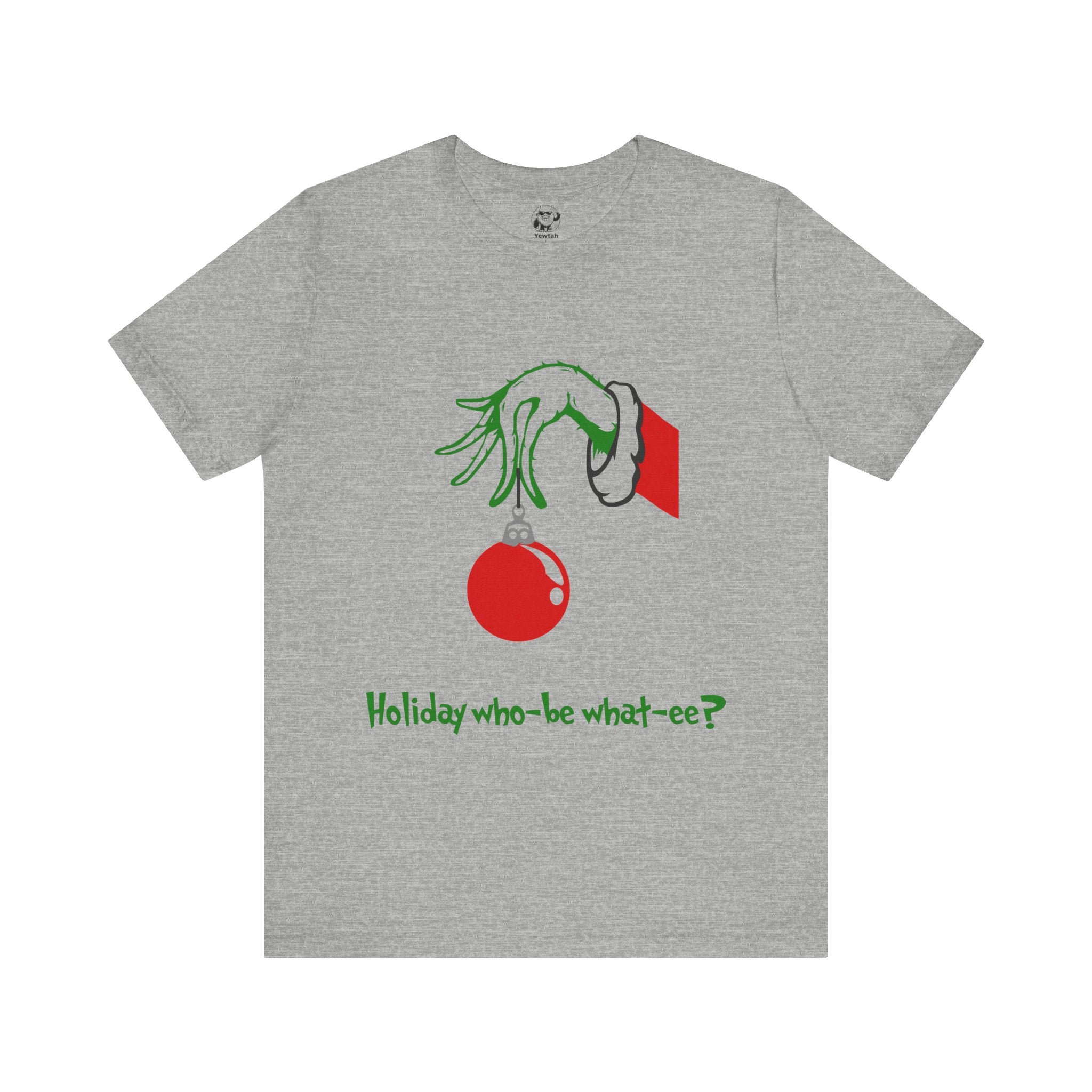 Grinch Ornament Tee — "Holiday who-be what-ee?" Christmas T-Shirt