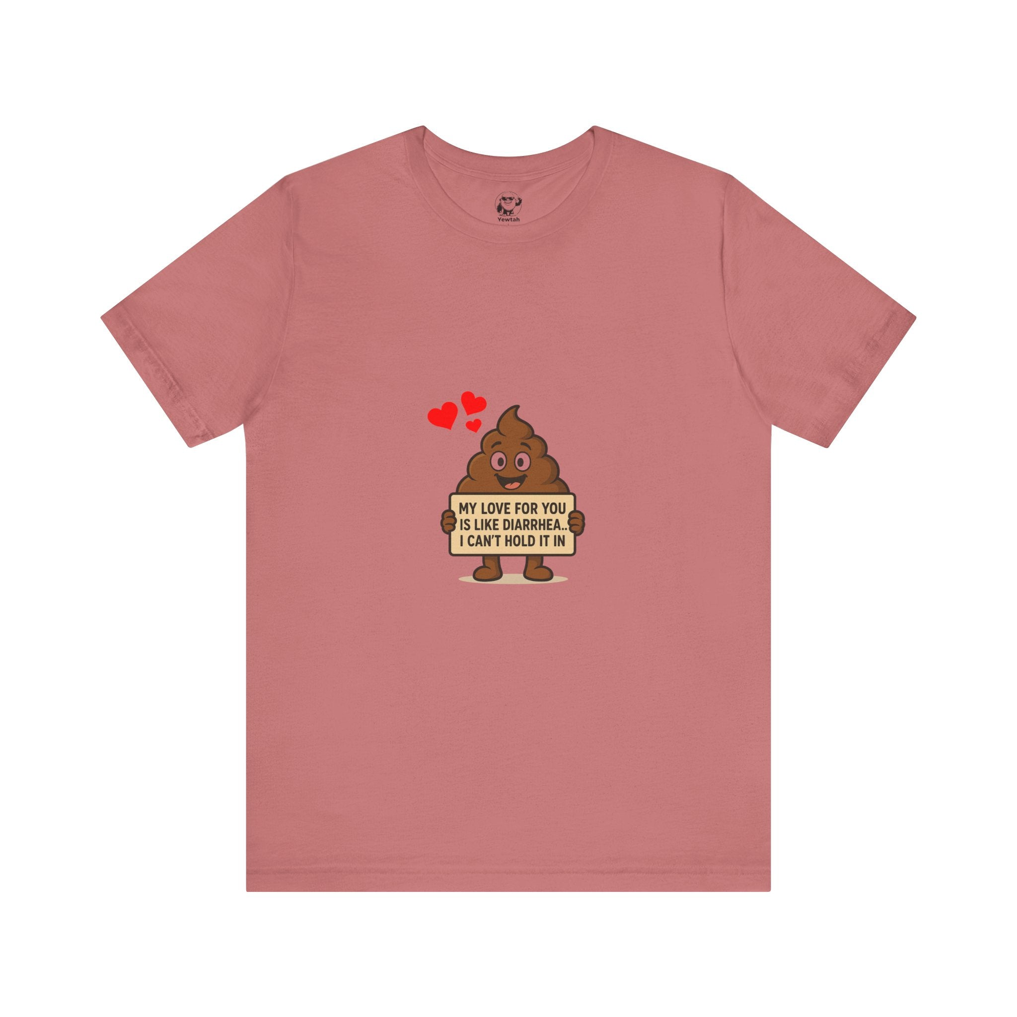 Funny Poop Emoji Valentine T-Shirt — "My Love For You Is Like Diarrhea, I Can't Hold It In"