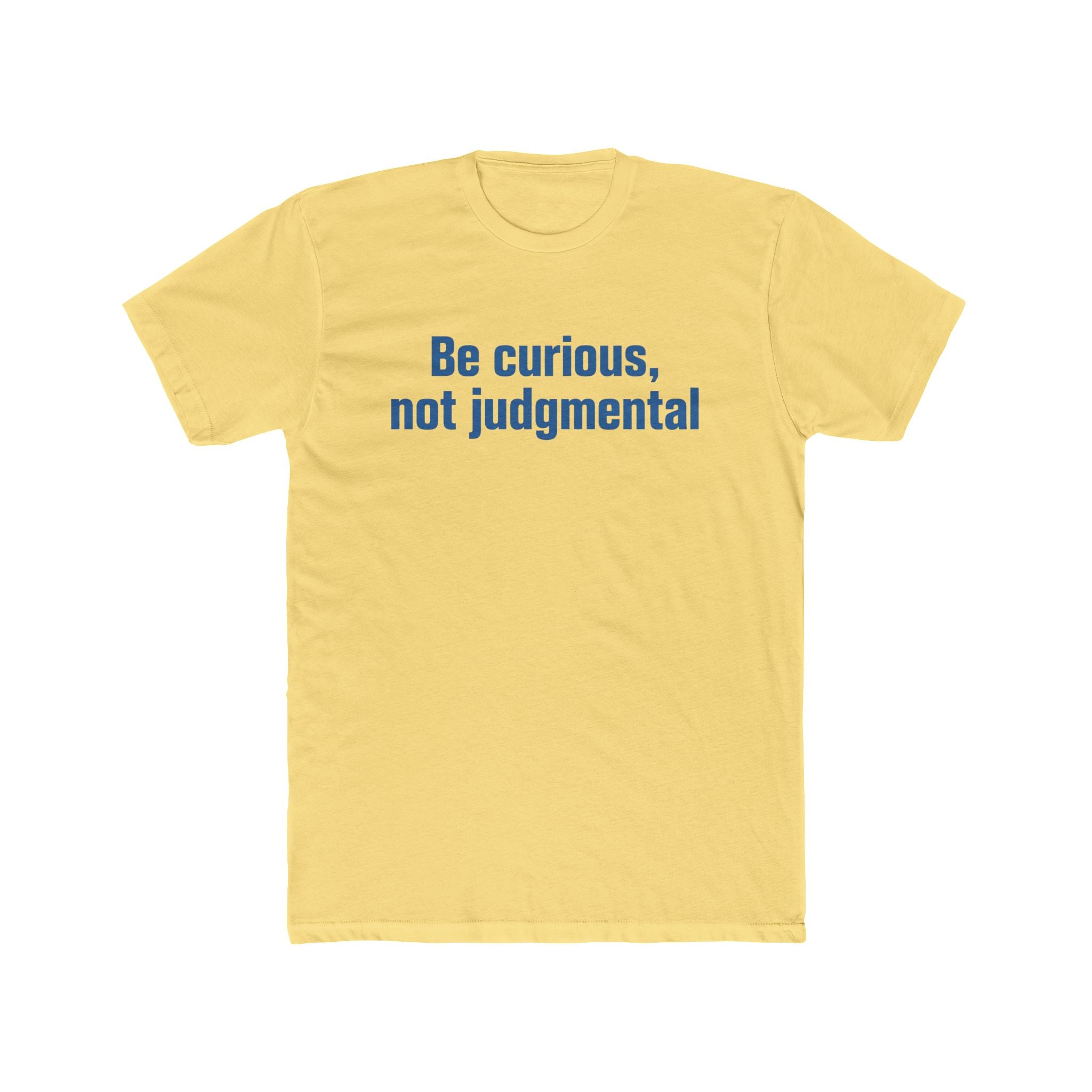 Be Curious Not Judgmental Tee — Inspirational Quote Tee