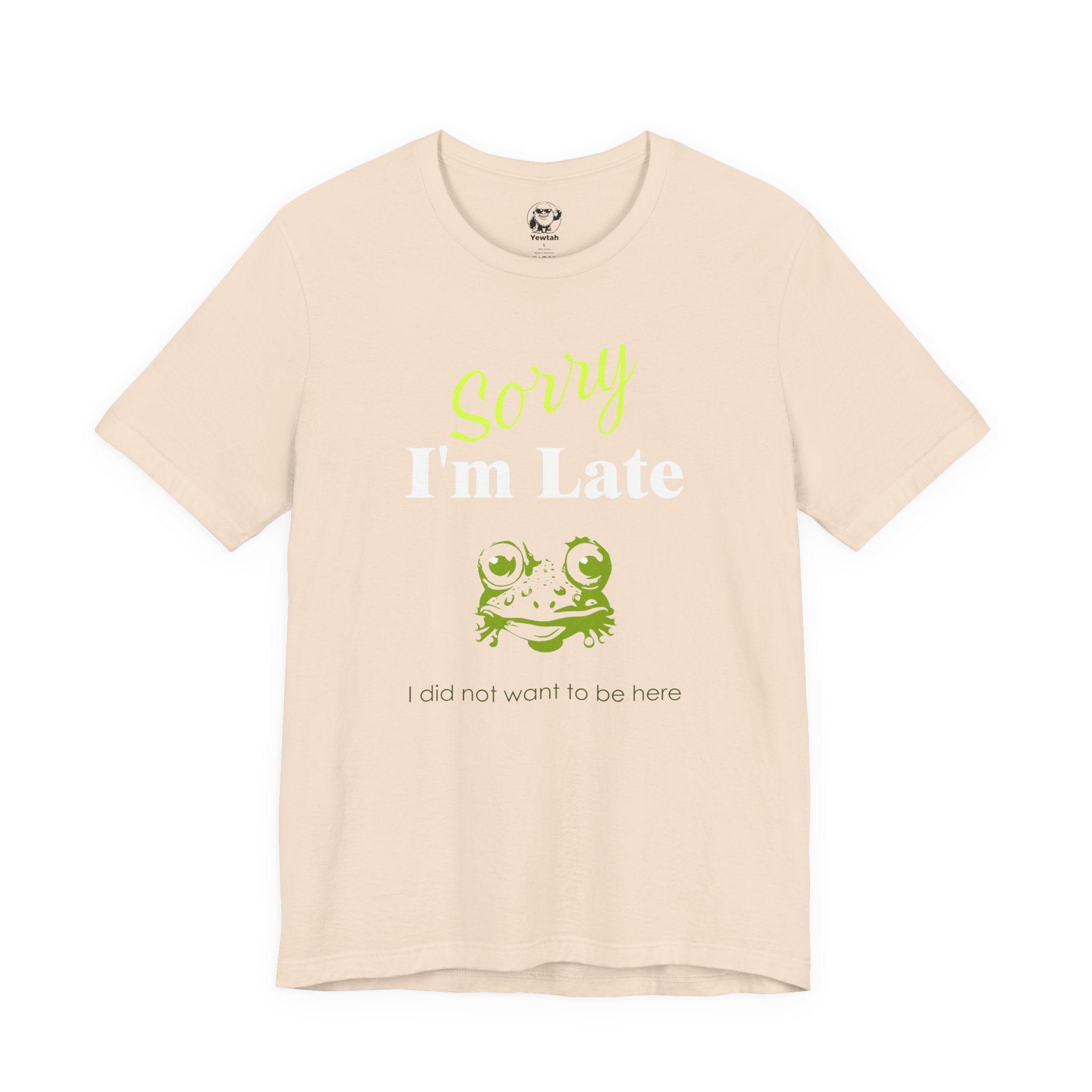 Sorry I'm Late Frog T-Shirt — Funny Graphic Tee ("I did not want to be here")