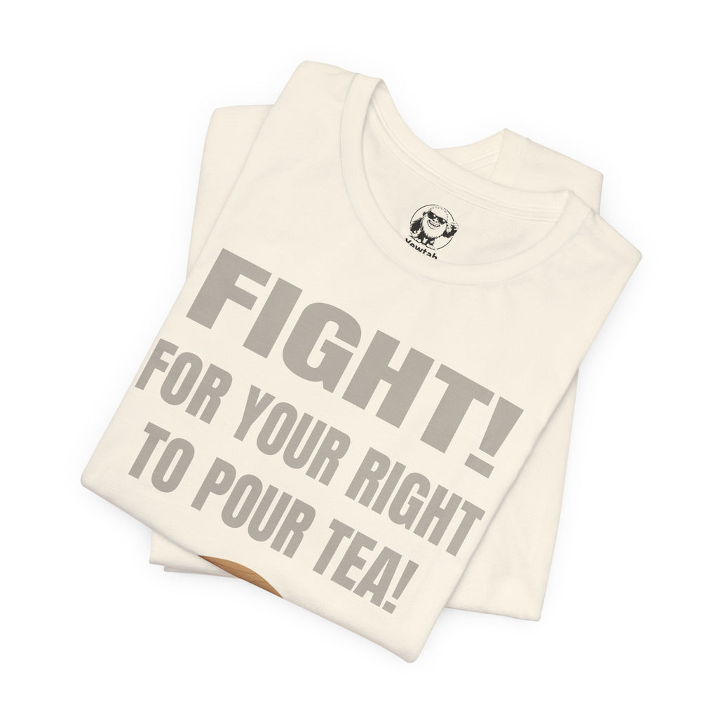 Fight for Your Right to Pour Tea T-Shirt — Funny Tea Lover Tee