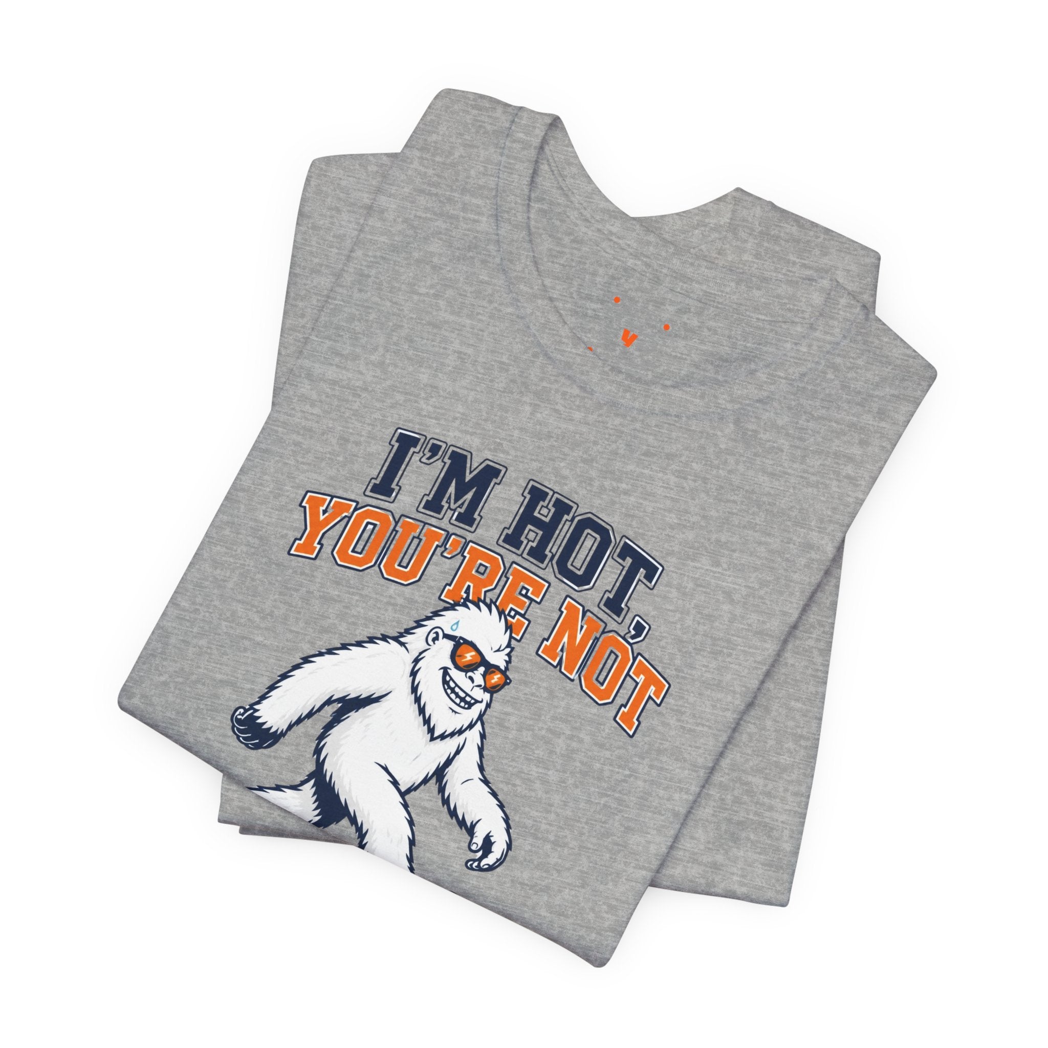 I'm Hot, You're Not Yeti Tee