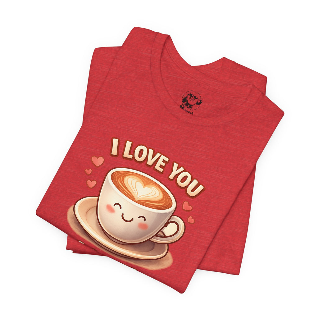I Love You A Latte T-Shirt — Cute Coffee Pun Tee