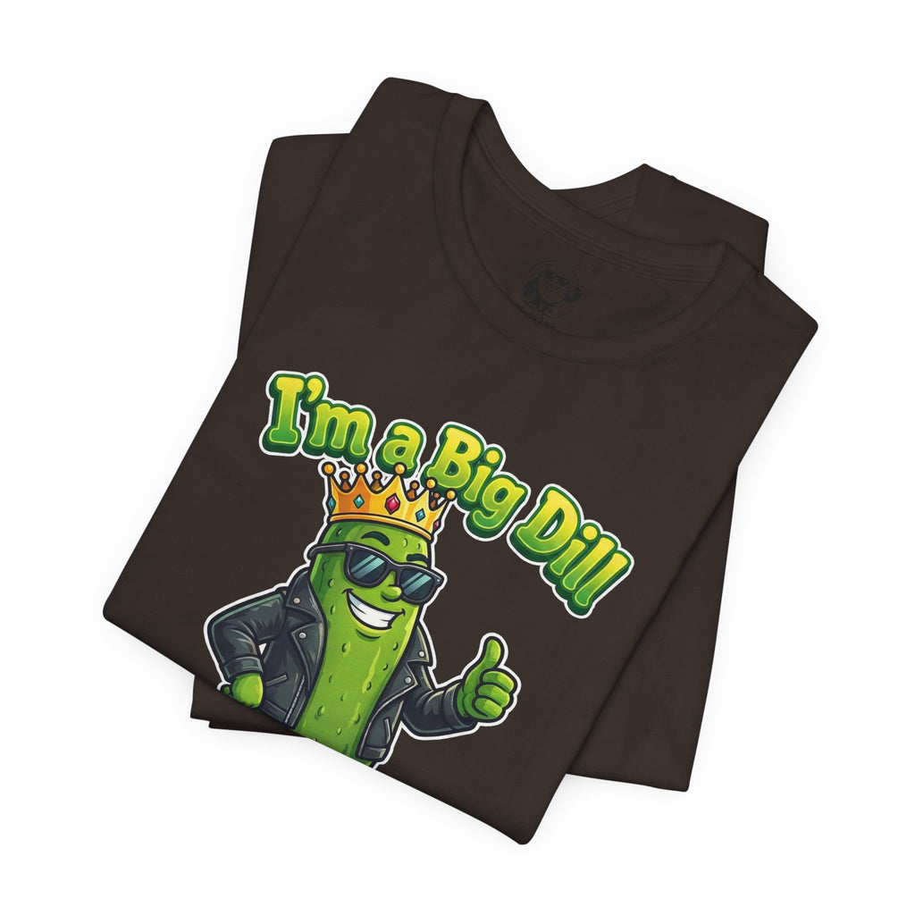 I'm a Big Dill T-Shirt — Funny Pickle King Graphic Tee