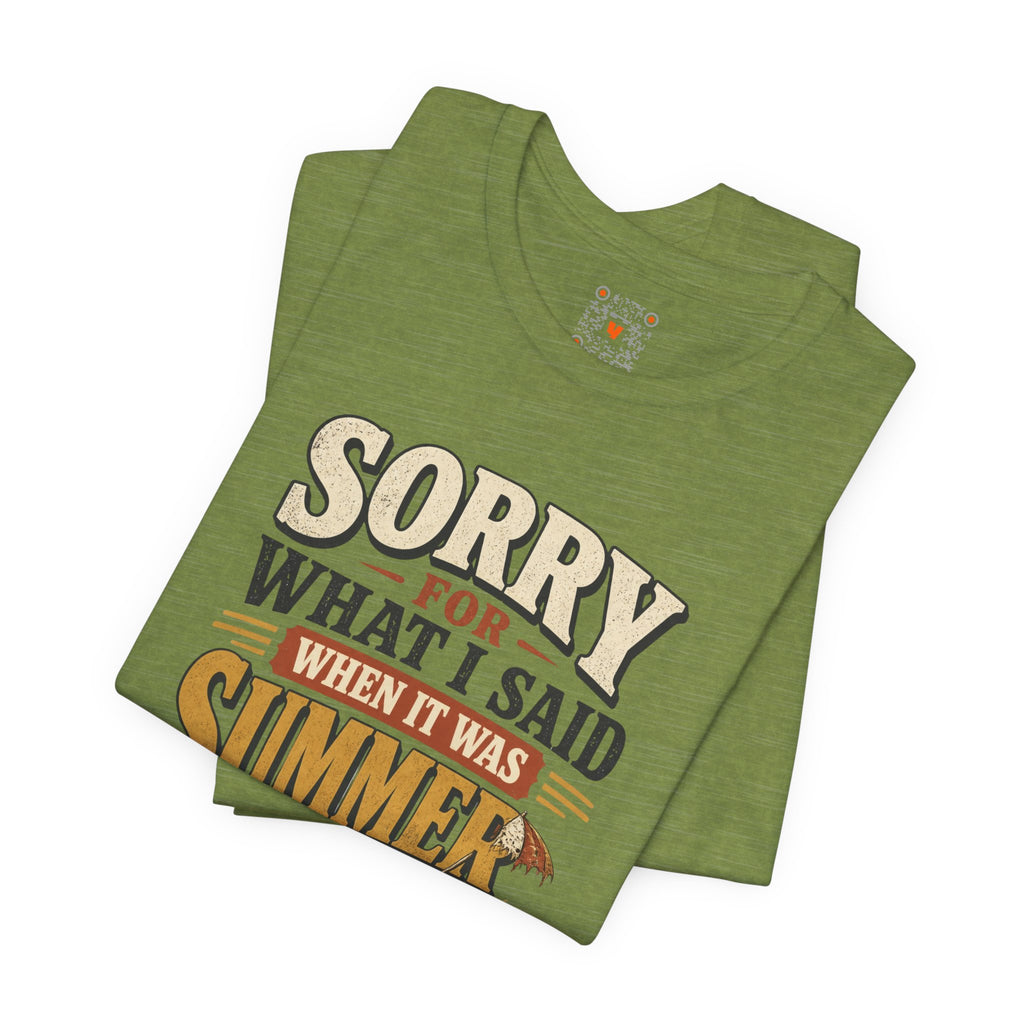 Sorry For What I Said When It Was Summer Tee