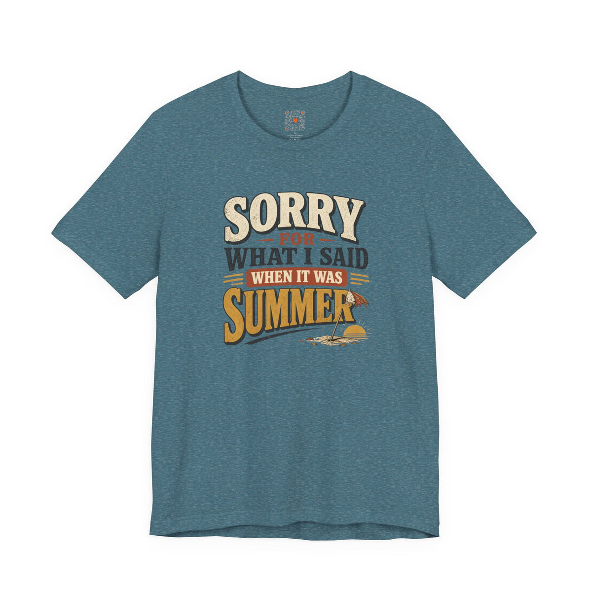 Sorry For What I Said When It Was Summer Tee