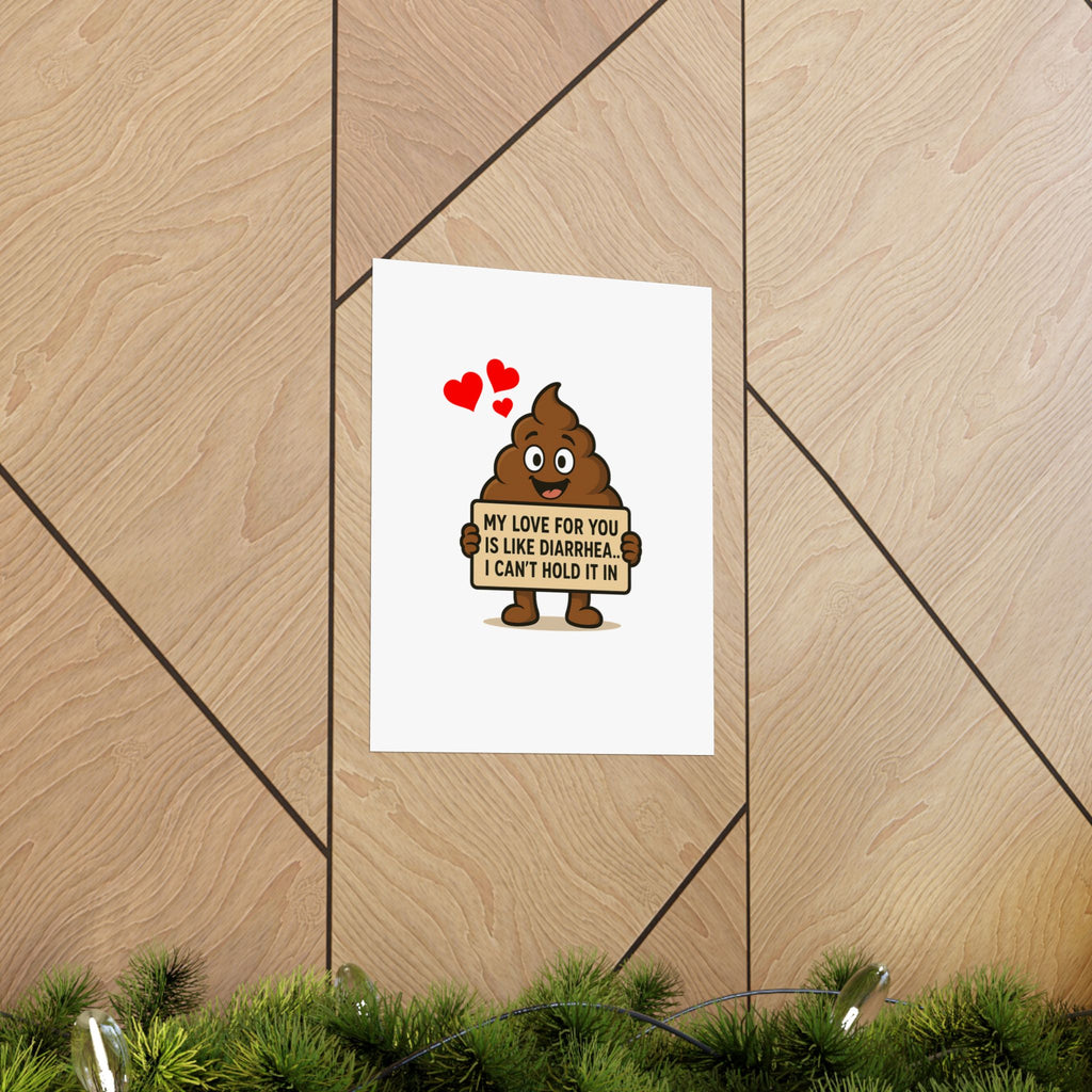 Funny Poop Emoji Poster - "My Love For You Is Like Diarrhea, I Can't Hold It" Matte Vertical Print
