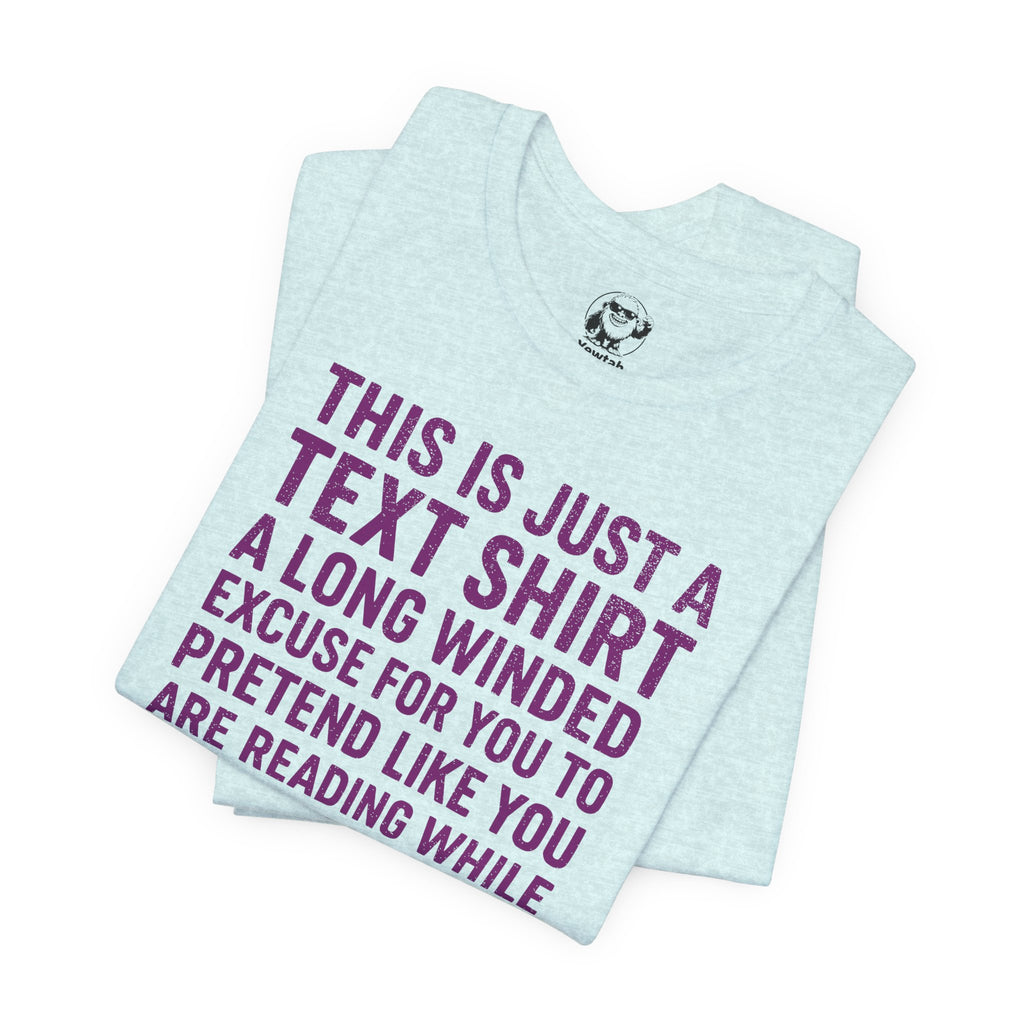Funny Text Tee — “This Is Just A Text Shirt…” Graphic T‑Shirt