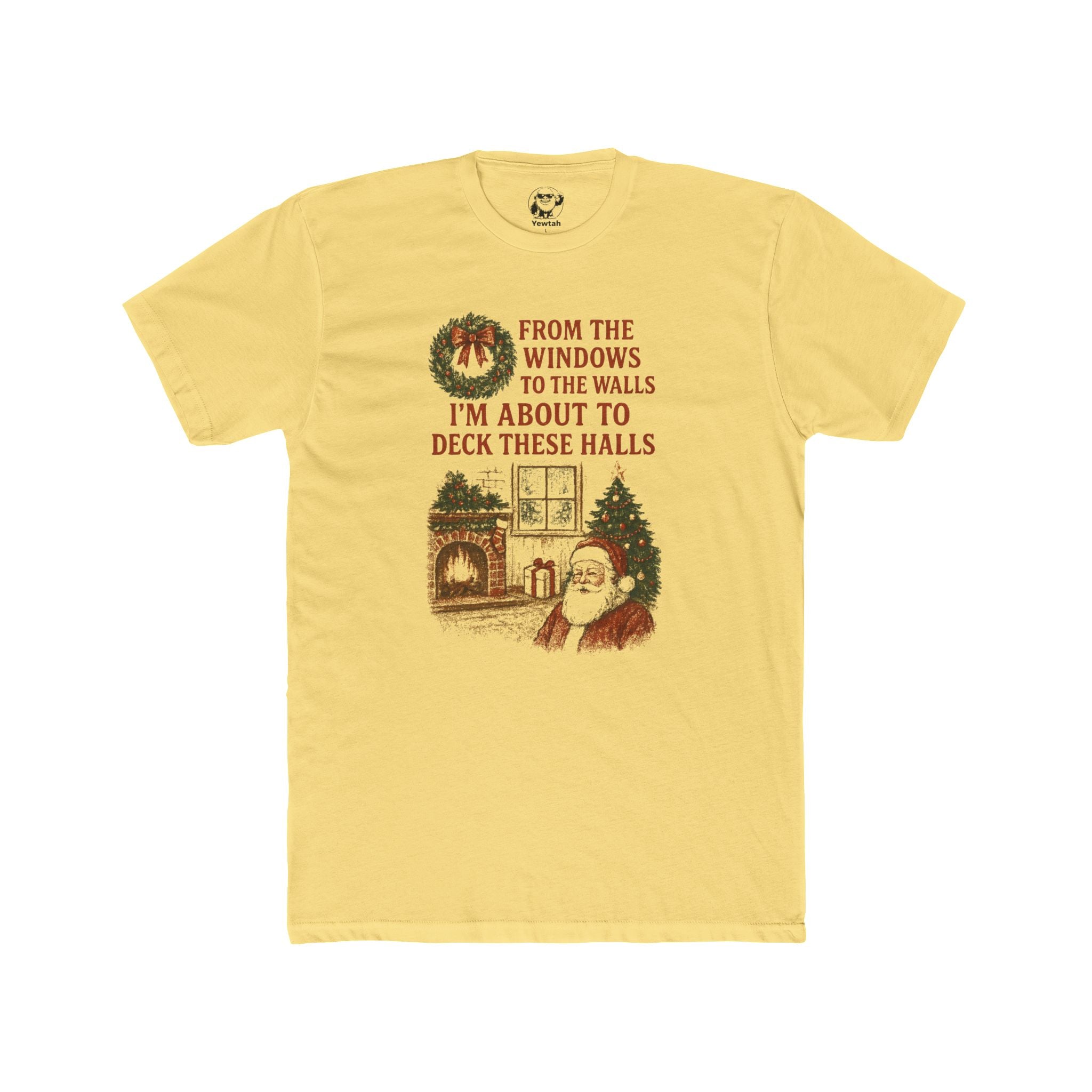 Christmas Santa Tee — "From the Windows to the Walls I'm About to Deck These Halls" Holiday T-Shirt