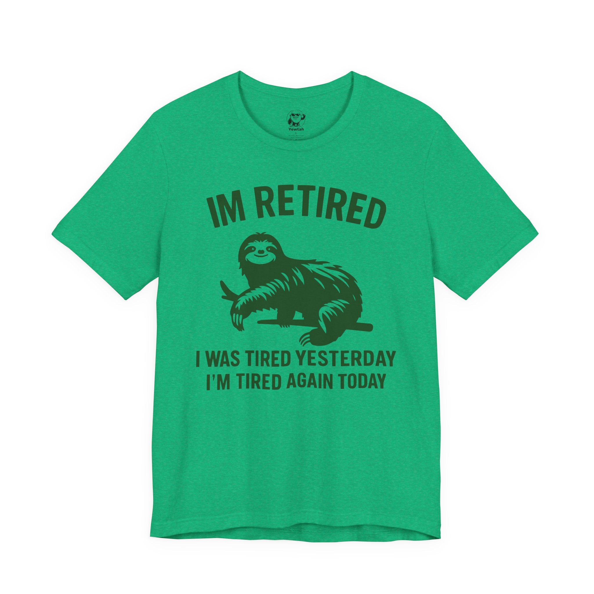 Retired Sloth T-Shirt — "IM RETIRED: I Was Tired Yesterday, I’m Tired Again Today"