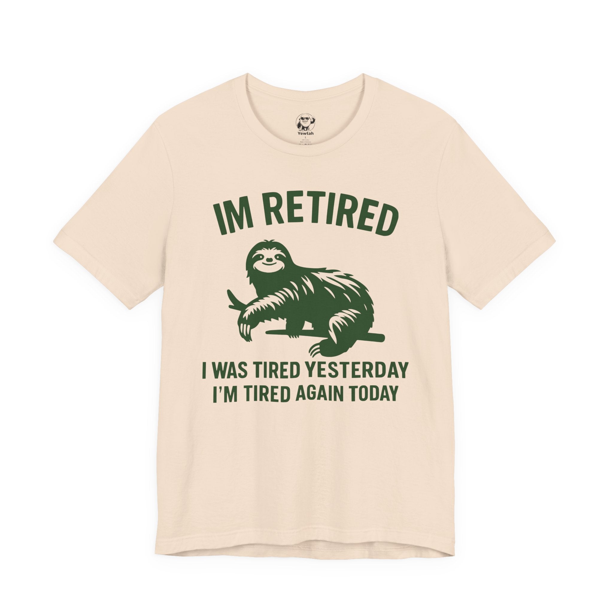 Retired Sloth T-Shirt — "IM RETIRED: I Was Tired Yesterday, I’m Tired Again Today"