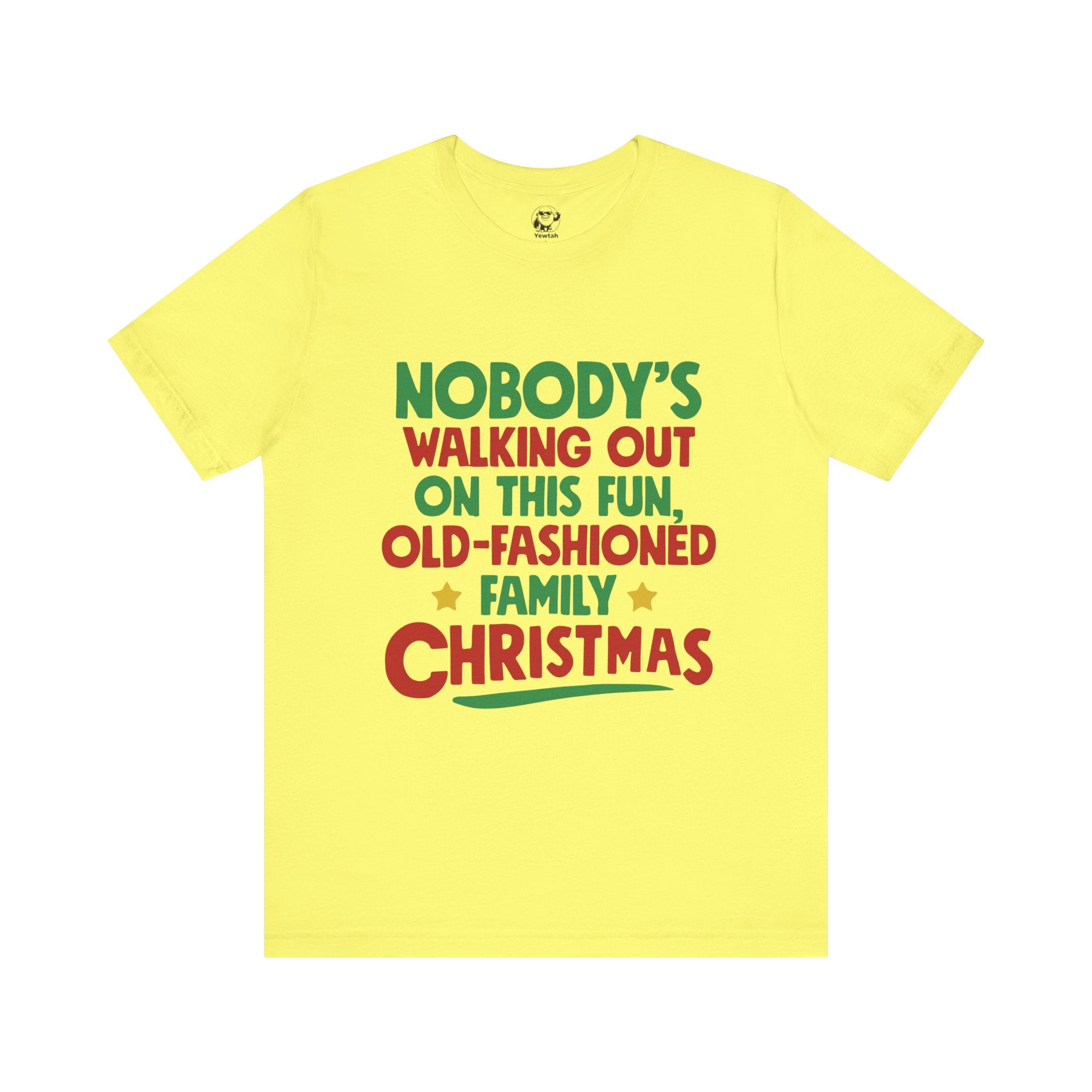 Christmas Tee — "Nobody's Walking Out on This Fun, Old-Fashioned Family Christmas" Holiday Shirt