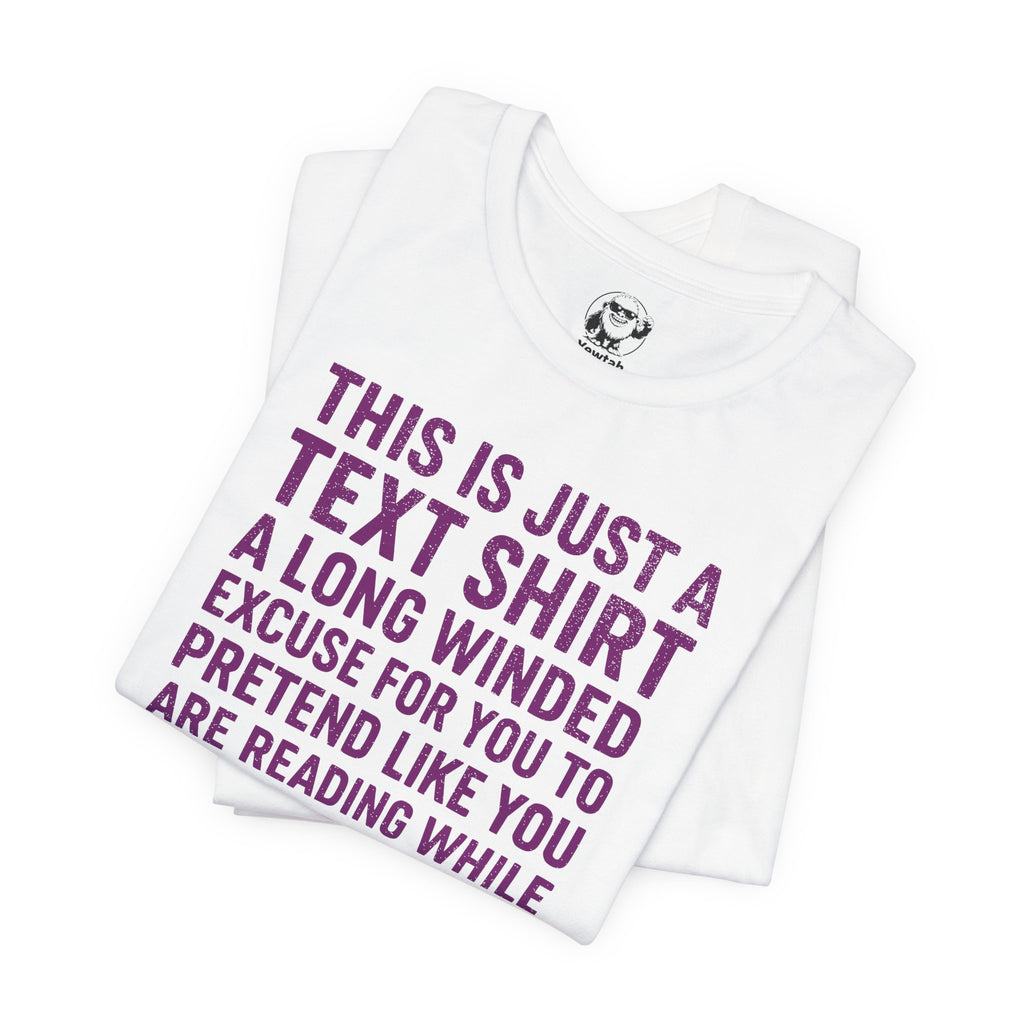 Funny Text Tee — “This Is Just A Text Shirt…” Graphic T‑Shirt