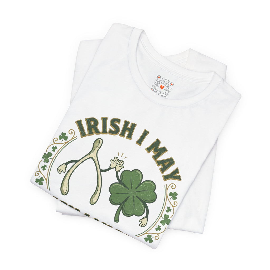 Irish I May, Irish I Might T-Shirt – St. Patrick’s Day Shamrock Tee