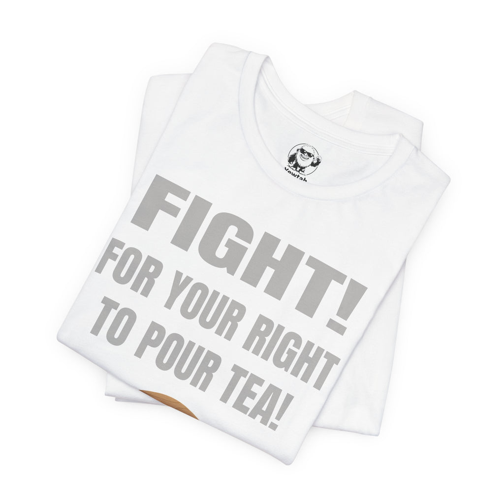 Fight for Your Right to Pour Tea T-Shirt — Funny Tea Lover Tee