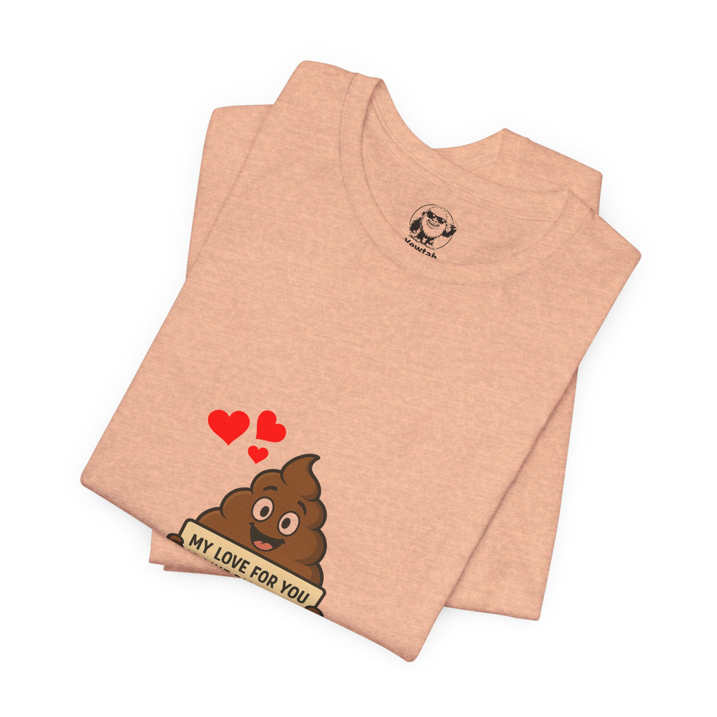 Funny Poop Emoji Valentine T-Shirt — "My Love For You Is Like Diarrhea, I Can't Hold It In"