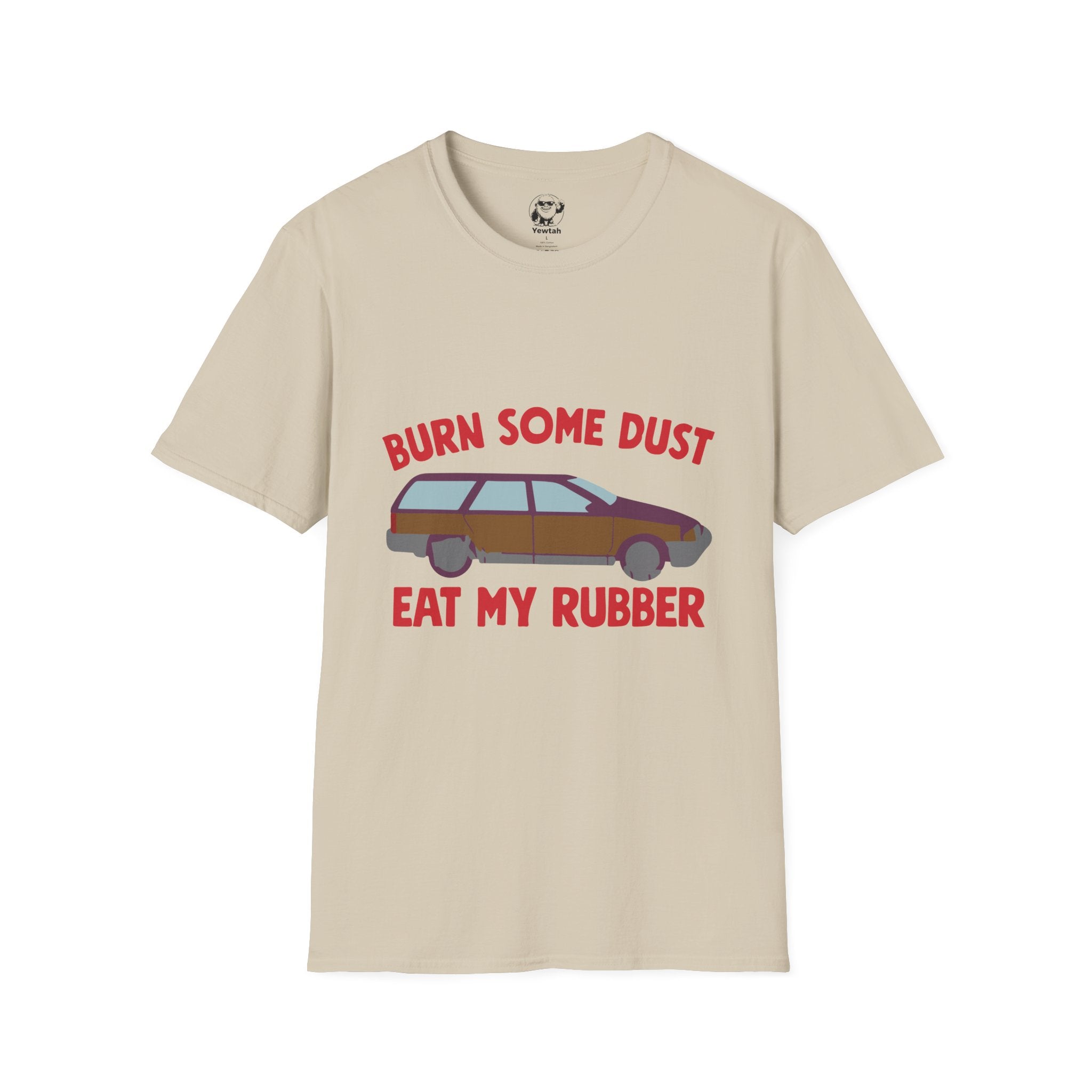 Unisex Burn Some Dust Eat My Rubber T-Shirt