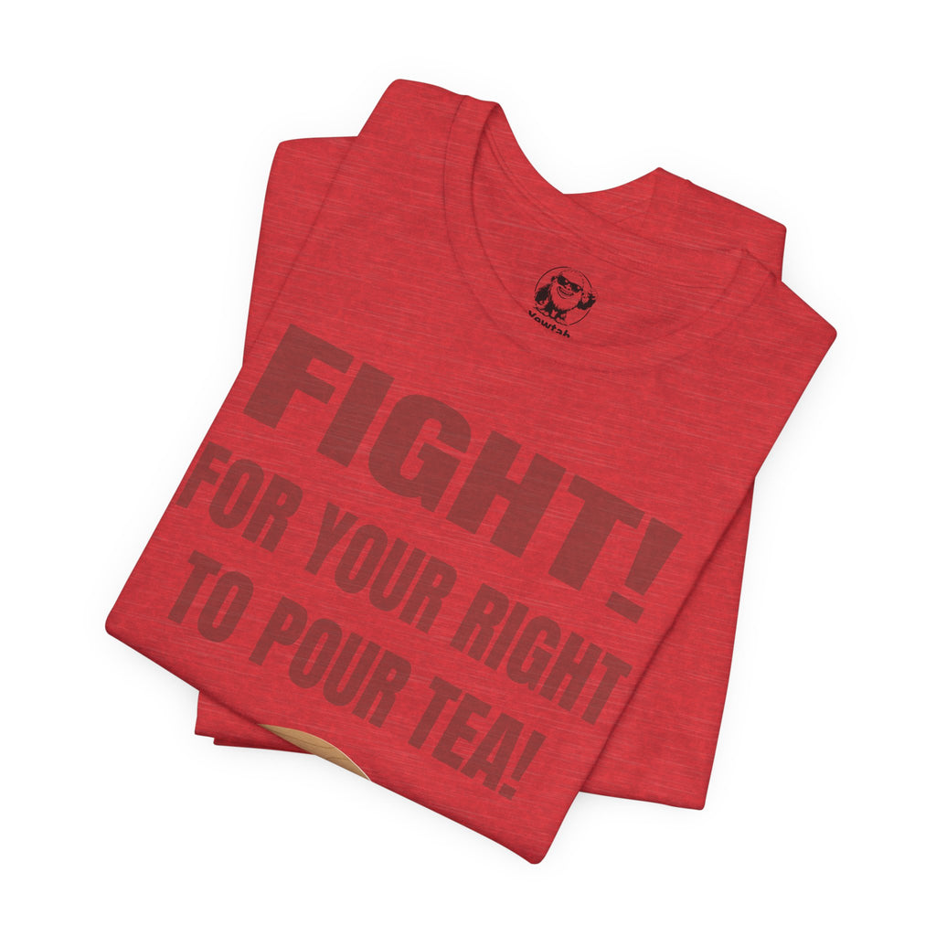 Fight for Your Right to Pour Tea T-Shirt — Funny Tea Lover Tee