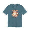 I Love You A Latte T-Shirt — Cute Coffee Pun Tee