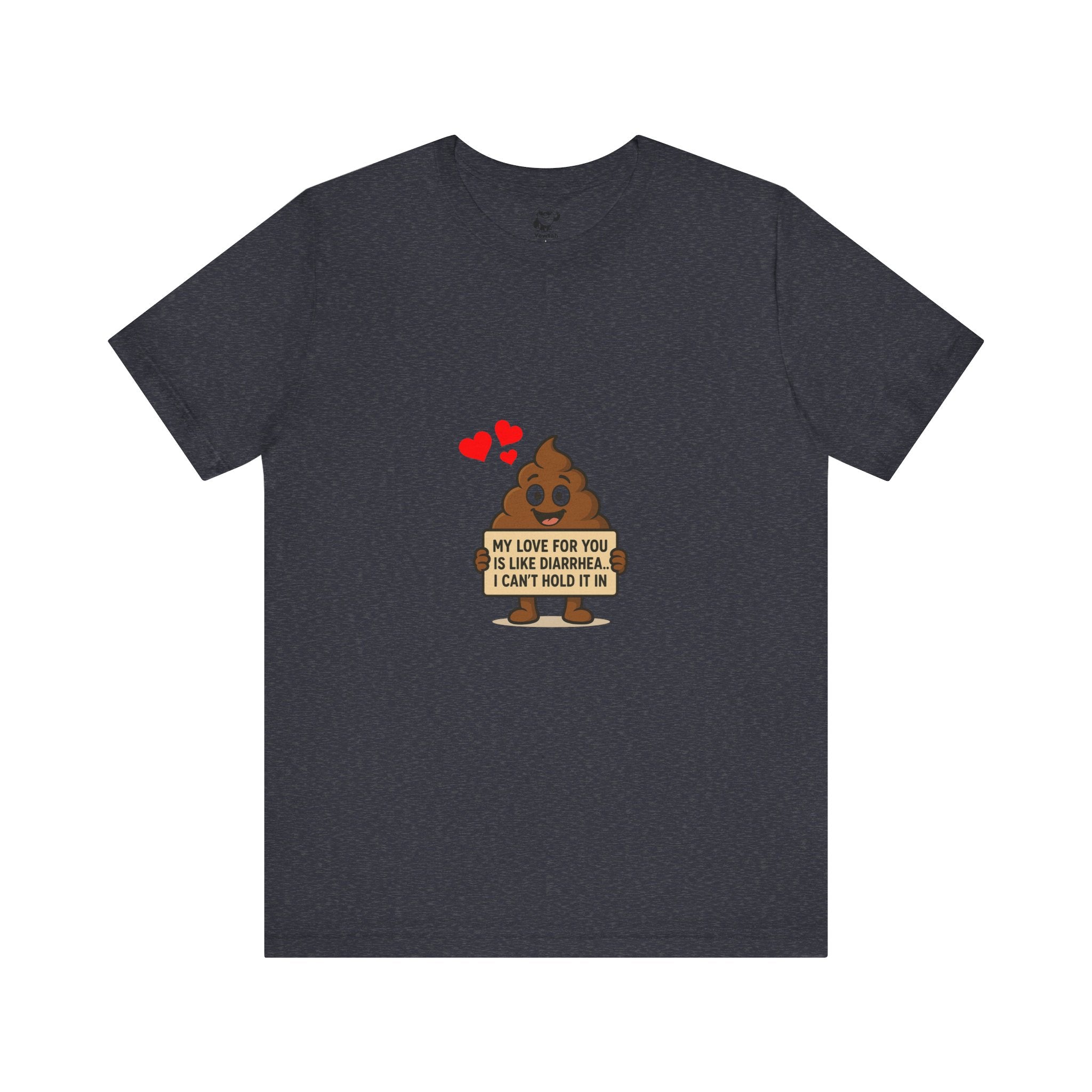 Funny Poop Emoji Valentine T-Shirt — "My Love For You Is Like Diarrhea, I Can't Hold It In"