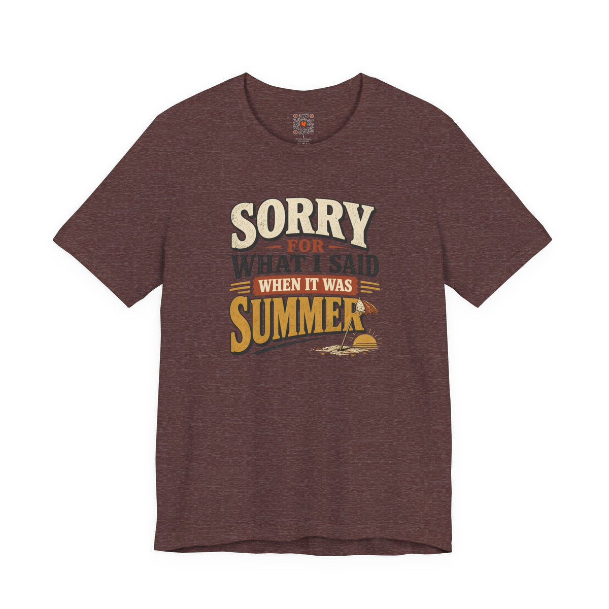 Sorry For What I Said When It Was Summer Tee