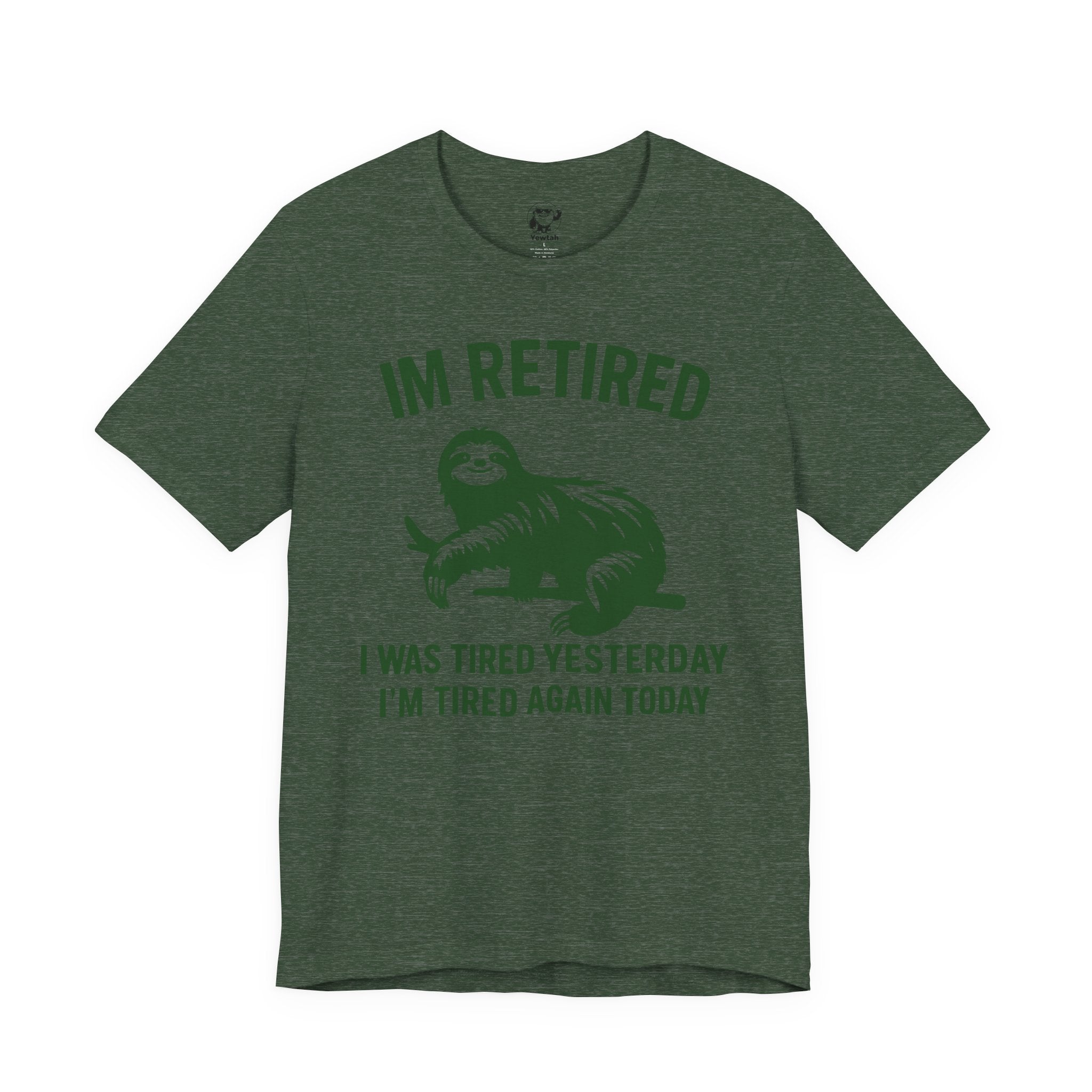 Retired Sloth T-Shirt — "IM RETIRED: I Was Tired Yesterday, I’m Tired Again Today"