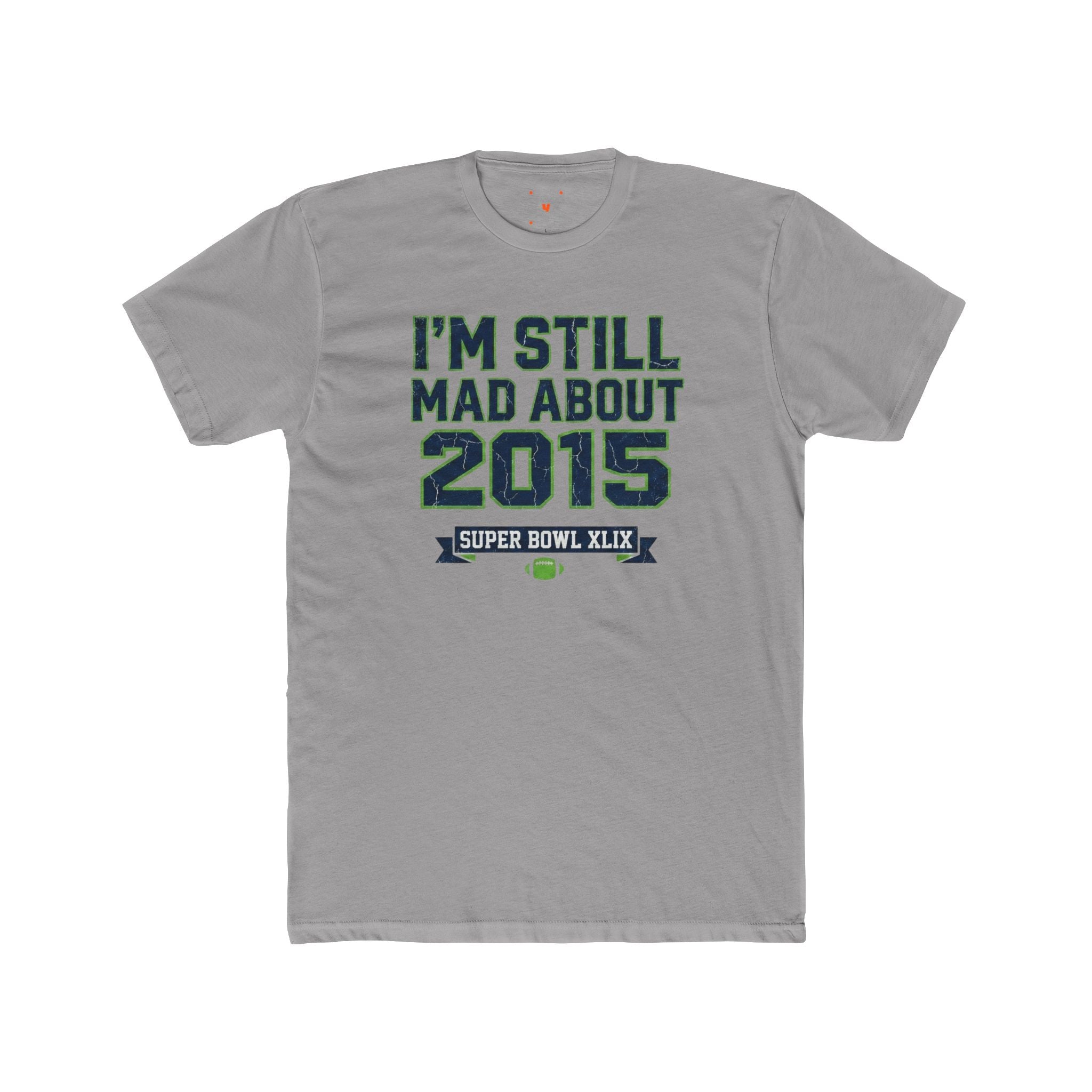 I'm Still Mad About 2015 T-Shirt — Super Bowl XLIX Fan Tee