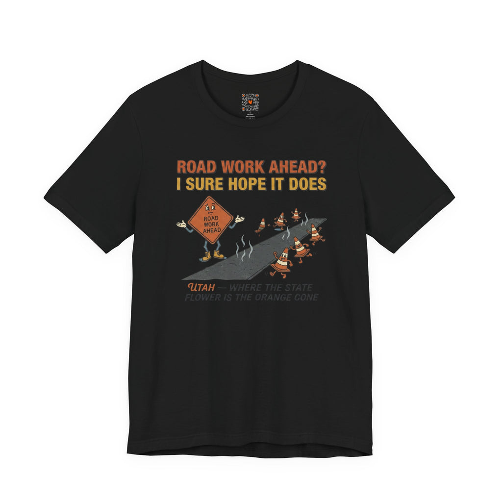 Road Work Ahead? I Sure Hope It Does T-Shirt — Funny Construction Signs Tee