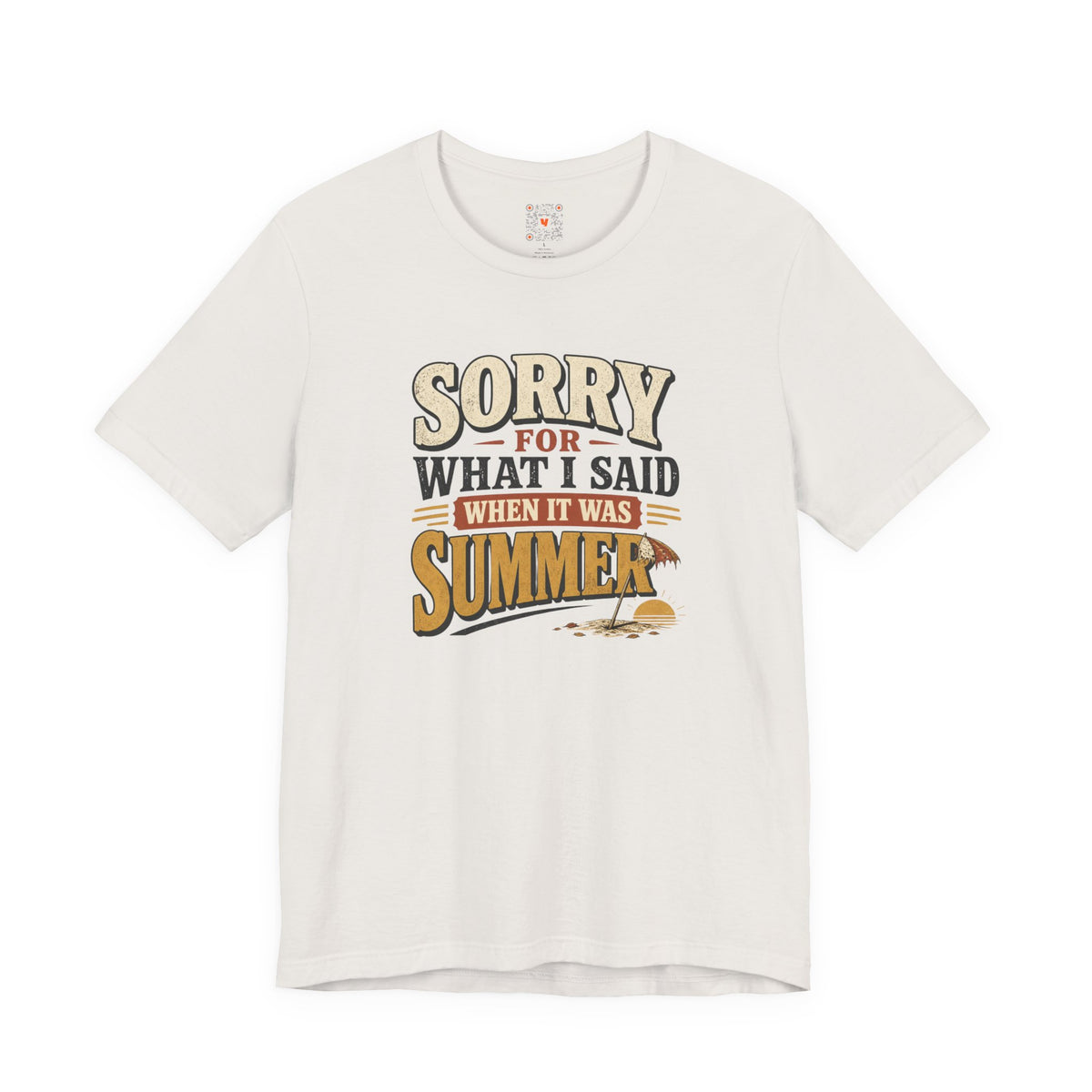 Sorry For What I Said When It Was Summer Tee