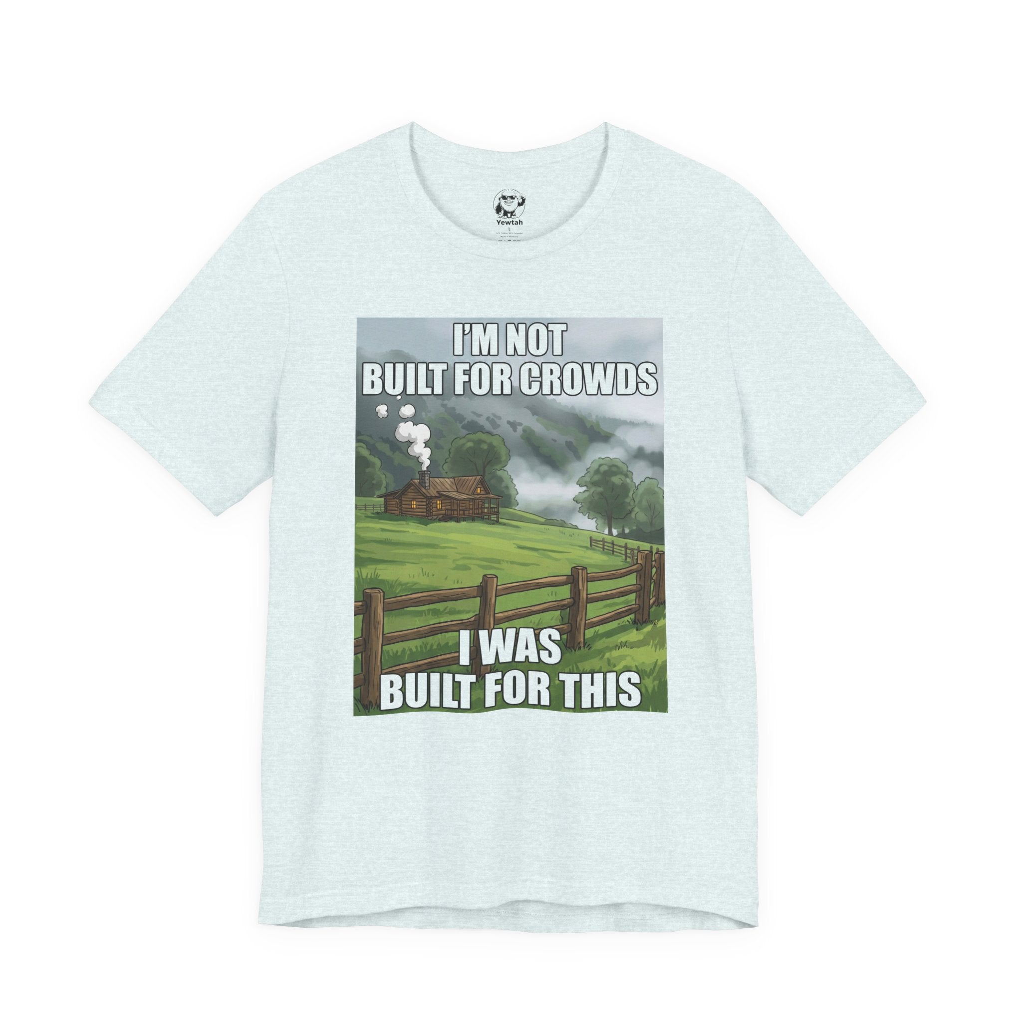 Cabin Life T‑Shirt — "I'm Not Built for Crowds, I Was Built for This" Scenic Tee
