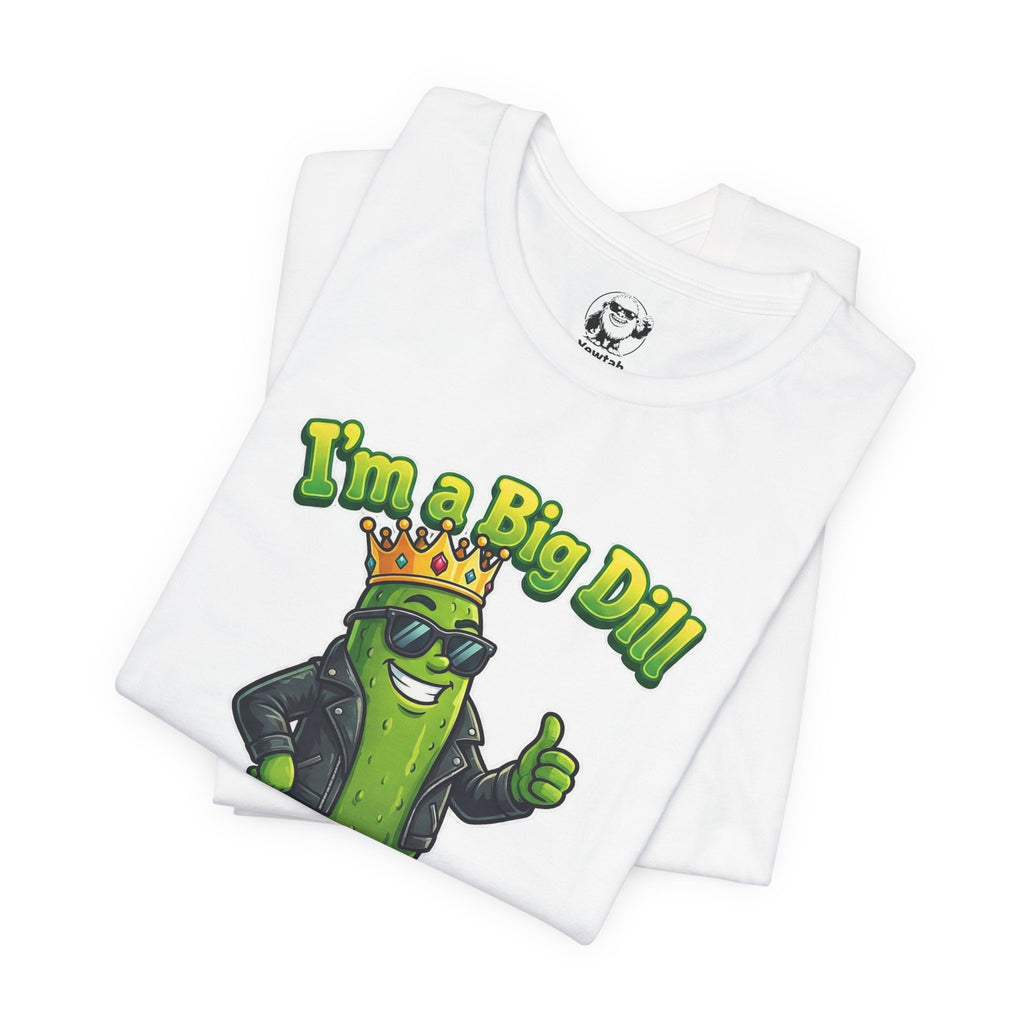 I'm a Big Dill T-Shirt — Funny Pickle King Graphic Tee