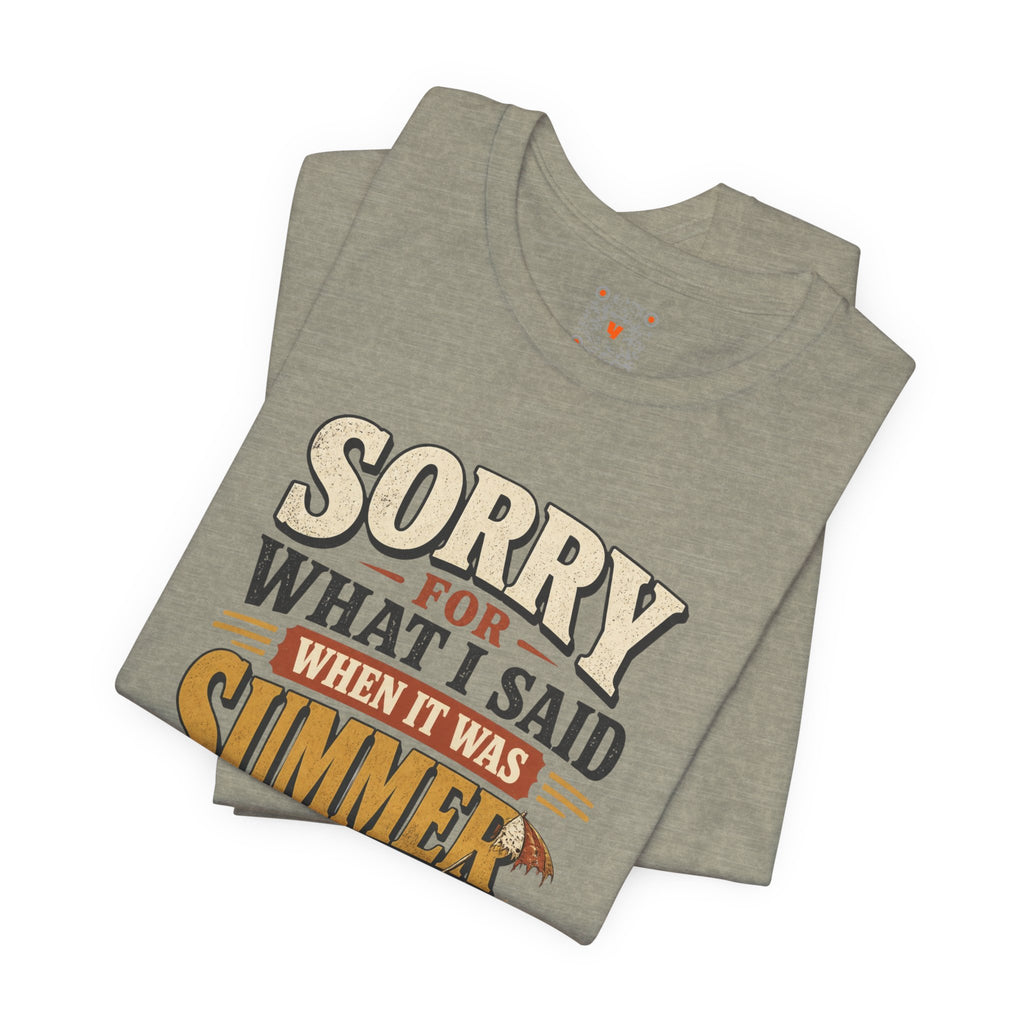 Sorry For What I Said When It Was Summer Tee