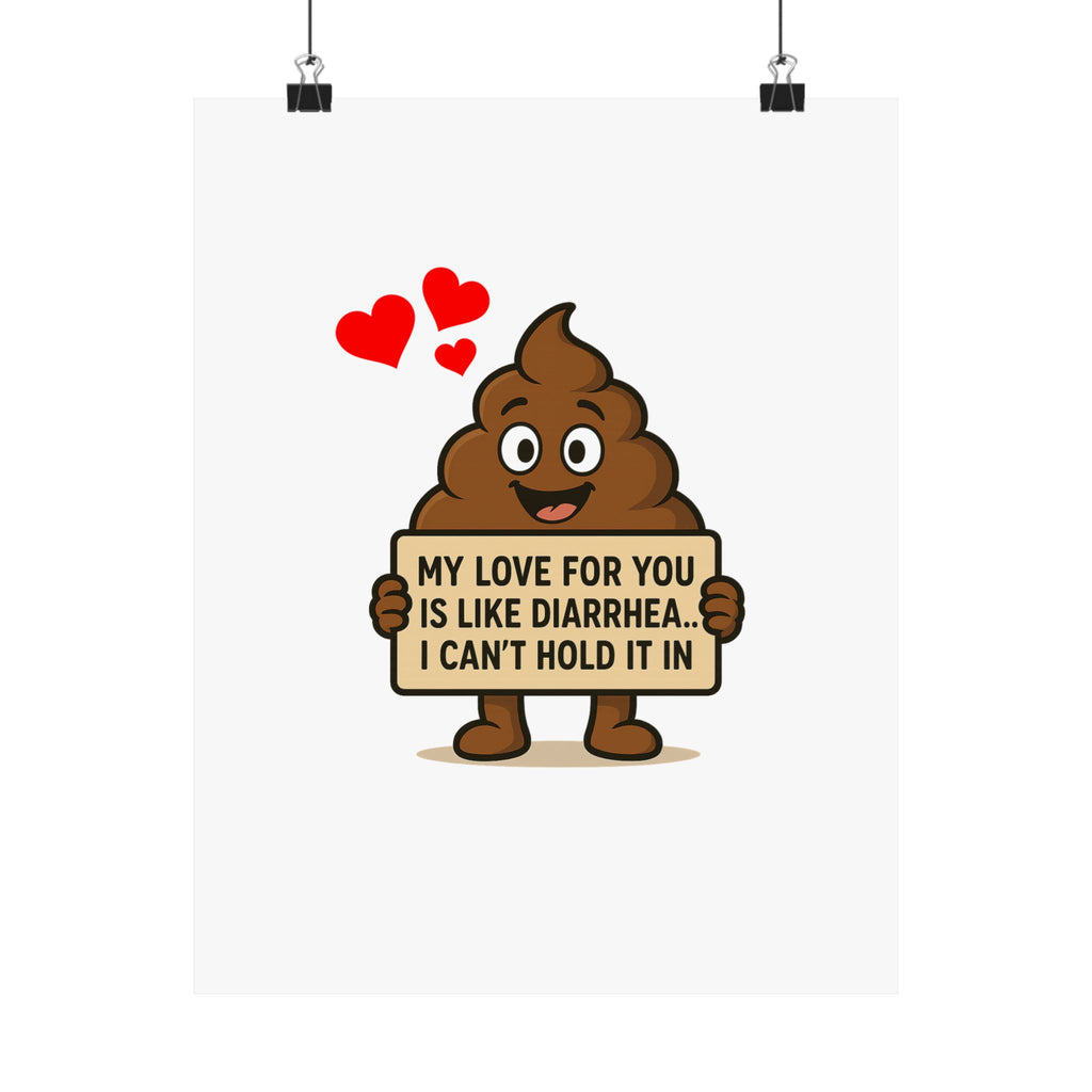 Funny Poop Emoji Poster - "My Love For You Is Like Diarrhea, I Can't Hold It" Matte Vertical Print