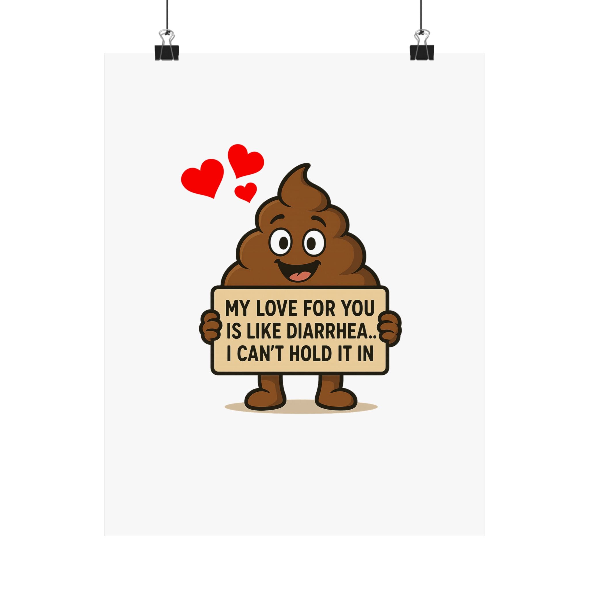 Funny Poop Emoji Poster - "My Love For You Is Like Diarrhea, I Can't Hold It" Matte Vertical Print