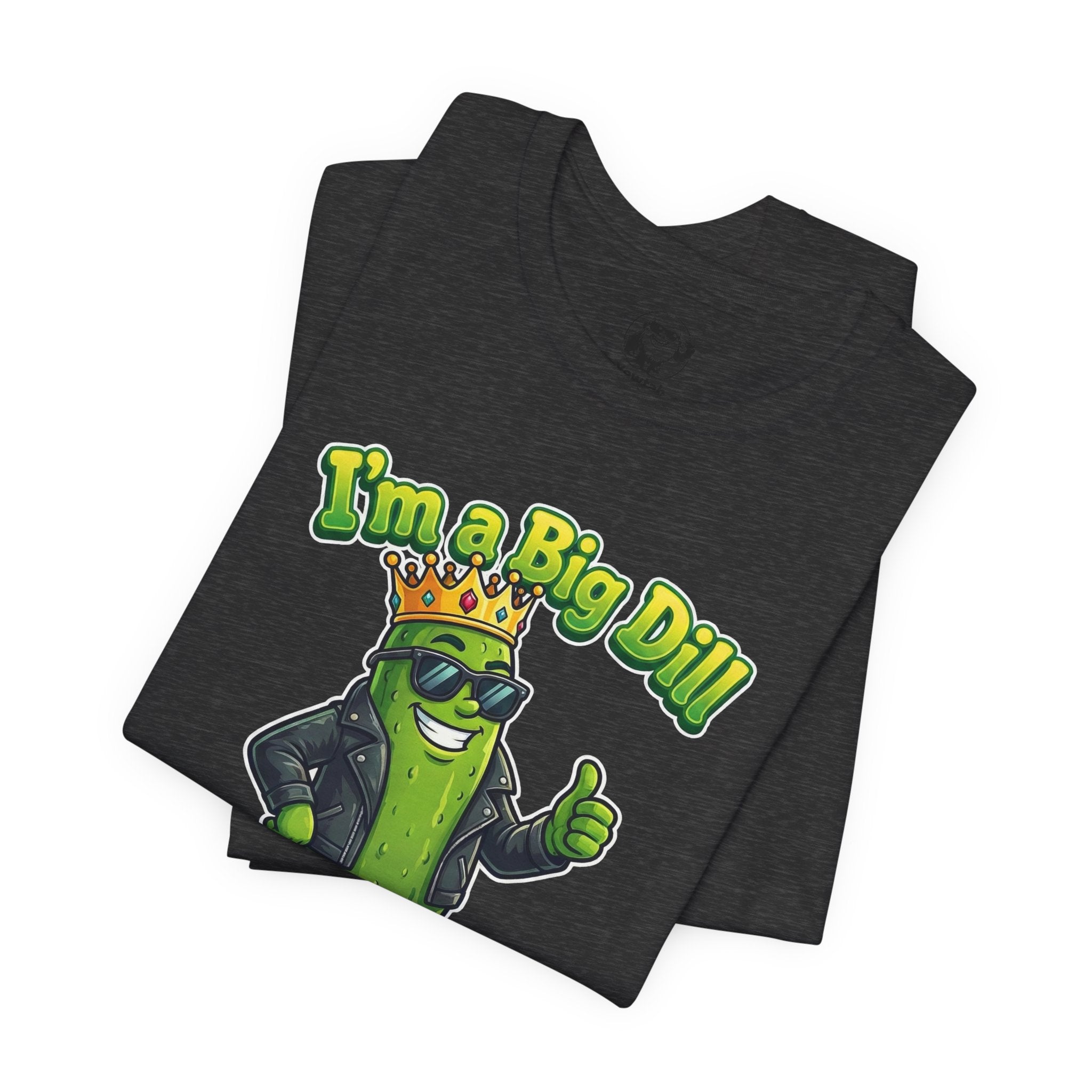 I'm a Big Dill T-Shirt — Funny Pickle King Graphic Tee